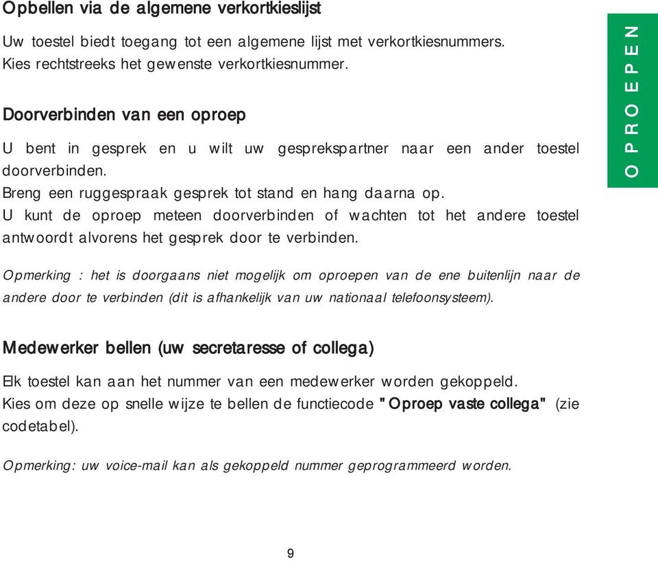 U kunt de oproep meteen doorverbinden of wachten tot het andere toestel antwoordt alvorens het gesprek door te verbinden.