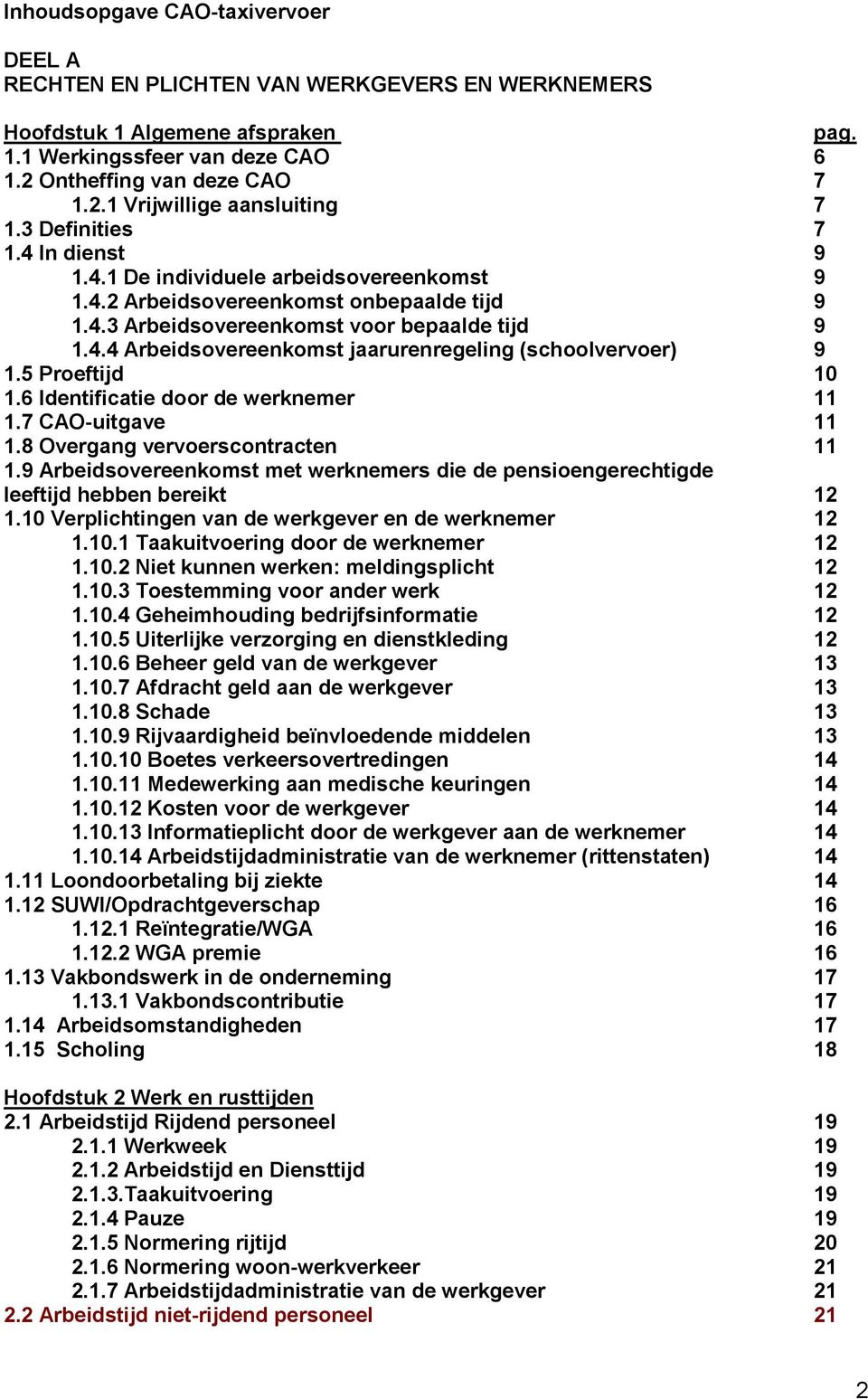 5 Proeftijd 10 1.6 Identificatie door de werknemer 11 1.7 CAO-uitgave 11 1.8 Overgang vervoerscontracten 11 1.