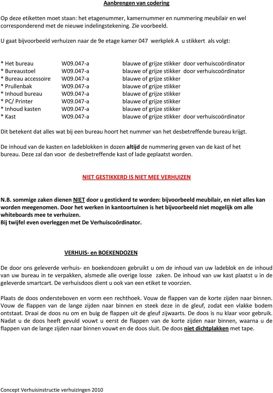 047 a blauwe of grijze stikker door verhuiscoördinator * Bureau accessoire W09.047 a blauwe of grijze stikker * Prullenbak W09.047 a blauwe of grijze stikker * Inhoud bureau W09.