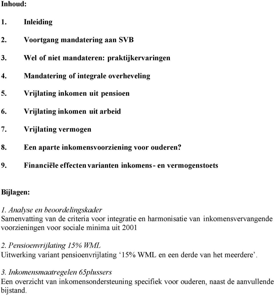 Analyse en beoordelingskader Samenvatting van de criteria voor integratie en harmonisatie van inkomensvervangende voorzieningen voor sociale minima uit 2001 2.