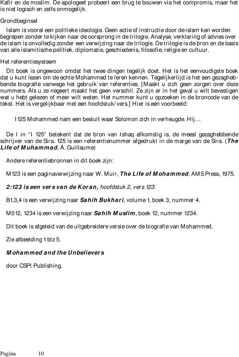 Analyse, verklaring of advies over de islam is onvolledig zonder een verwijzing naar de trilogie.