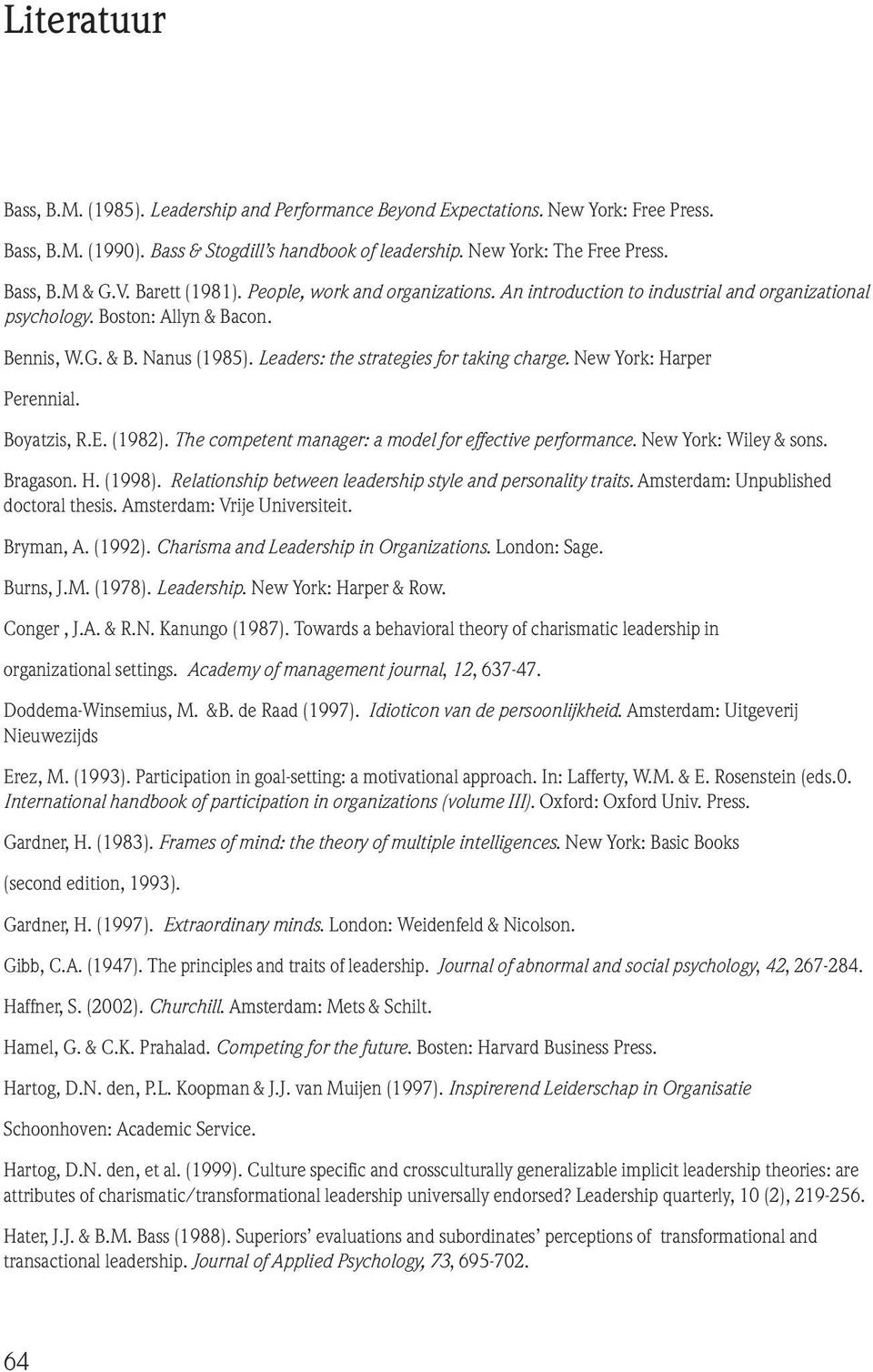 Leaders: the strategies for taking charge. New York: Harper Perennial. Boyatzis, R.E. (1982). The competent manager: a model for effective performance. New York: Wiley & sons. Bragason. H. (1998).