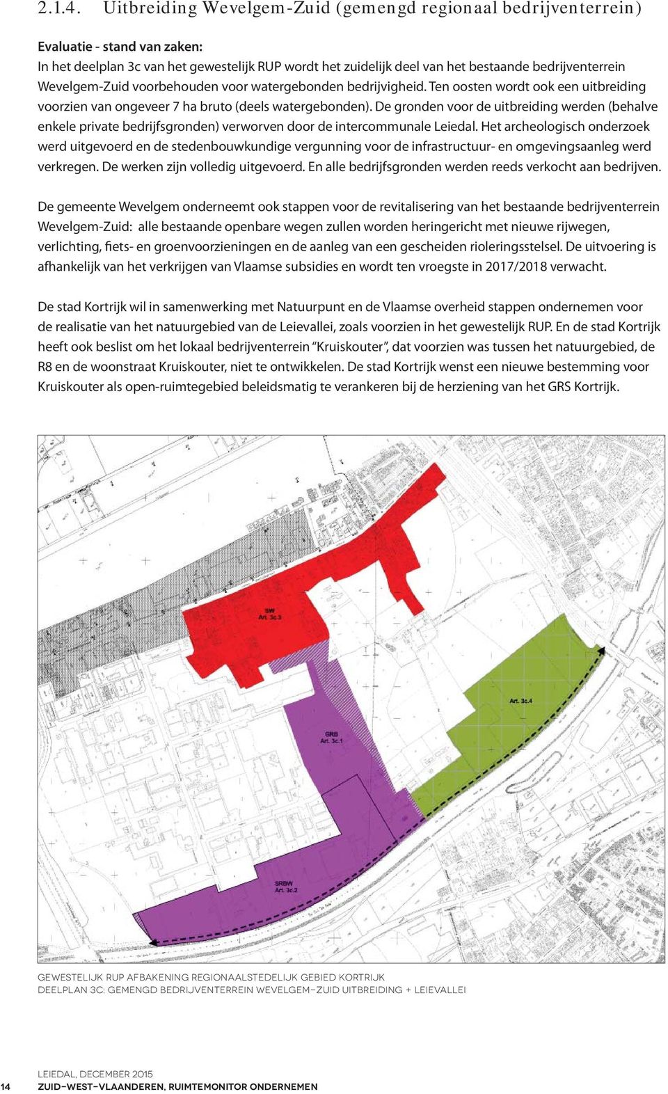 Wevelgem-Zuid voorbehouden voor watergebonden bedrijvigheid. Ten oosten wordt ook een uitbreiding voorzien van ongeveer 7 ha bruto (deels watergebonden).