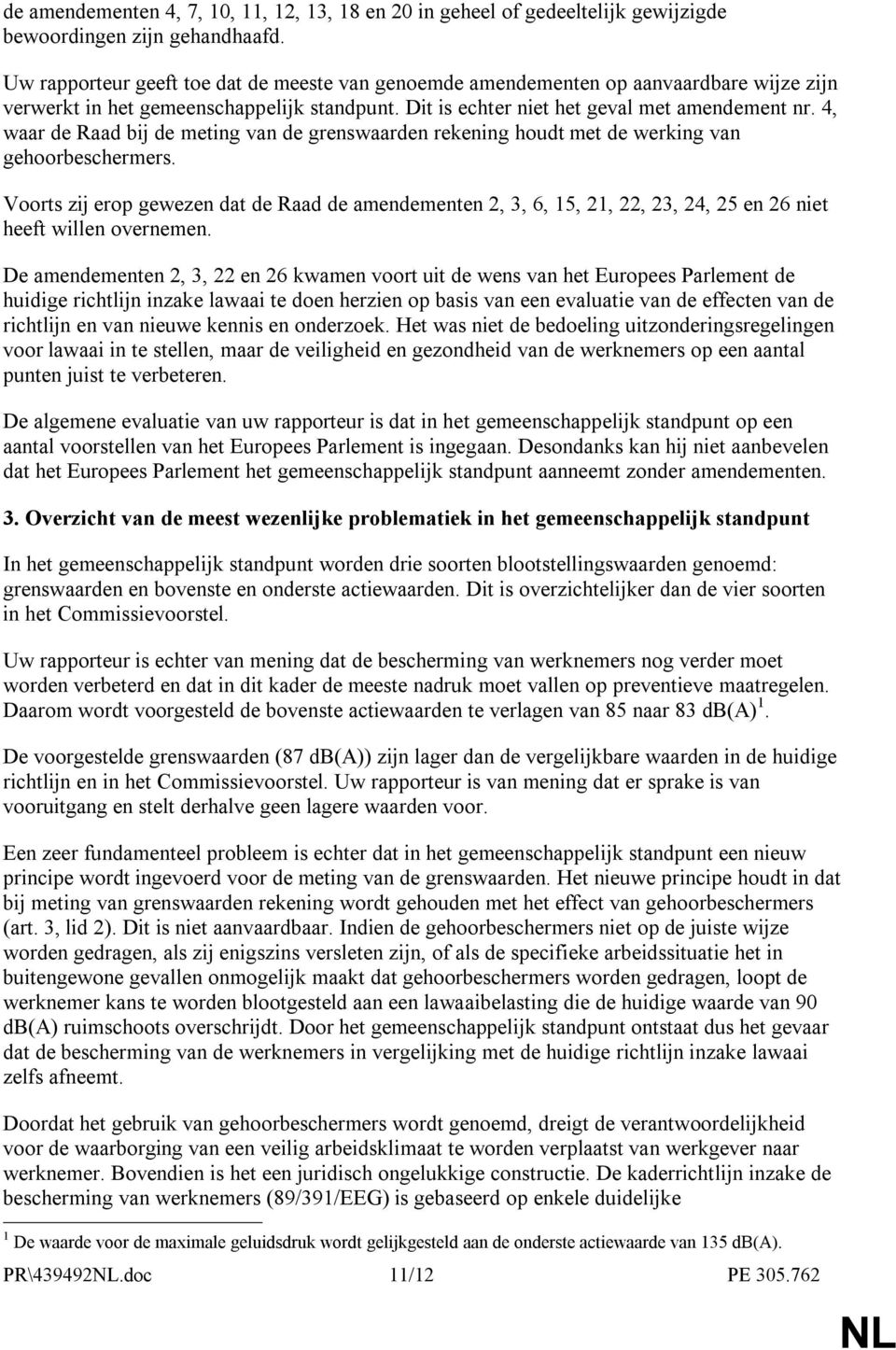 4, waar de Raad bij de meting van de grenswaarden rekening houdt met de werking van gehoorbeschermers.