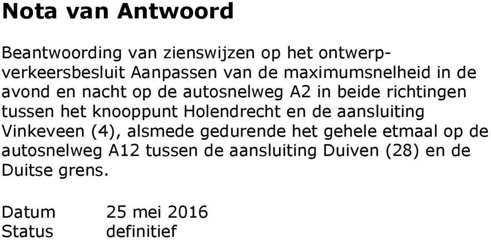 knooppunt Holendrecht en de aansluiting Vinkeveen (4), alsmede gedurende het gehele etmaal op de