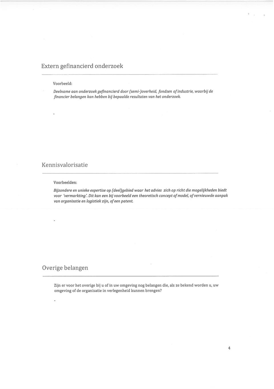 biedt voor vermarkting it kan een bijvoorbeeld een theoretisch concept of model, of vernieuwde aanpak von Organisatie en logistiek zijn, of een patent Overige