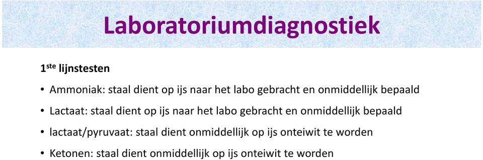 gebracht en onmiddellijk bepaald lactaat/pyruvaat: staal dient onmiddellijk op