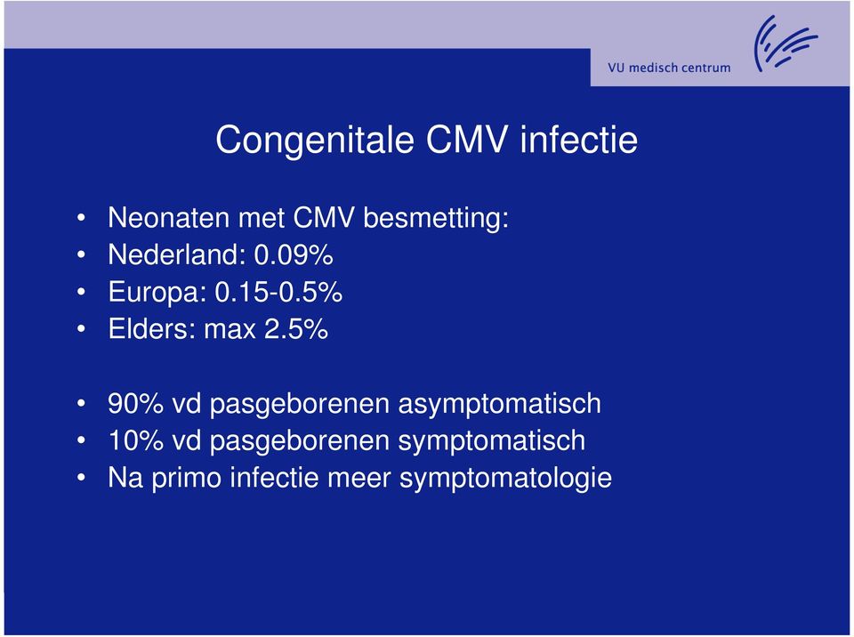 5% 90% vd pasgeborenen asymptomatisch 10% vd