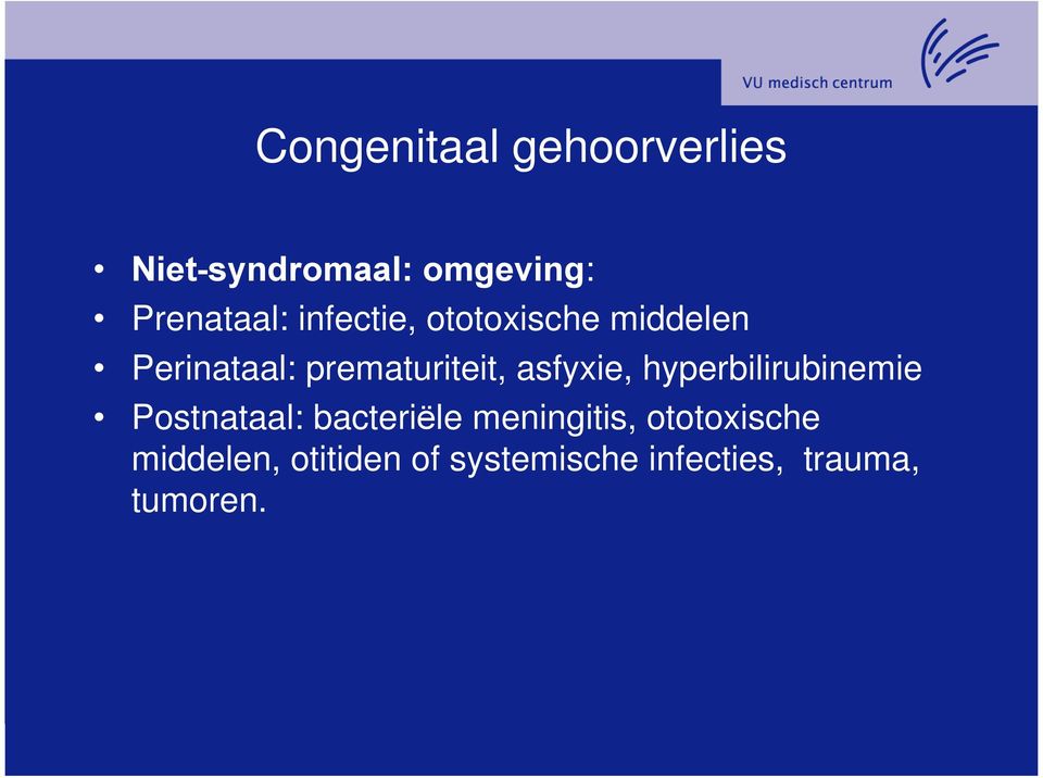 asfyxie, hyperbilirubinemie Postnataal: bacteriële meningitis,