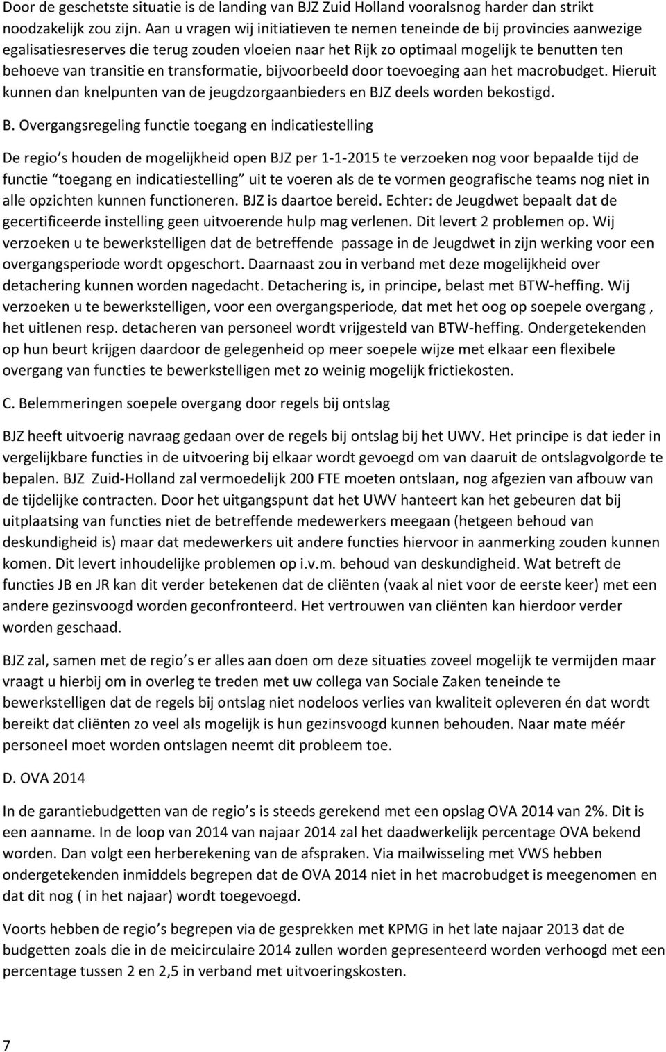 transformatie, bijvoorbeeld door toevoeging aan het macrobudget. Hieruit kunnen dan knelpunten van de jeugdzorgaanbieders en BJ