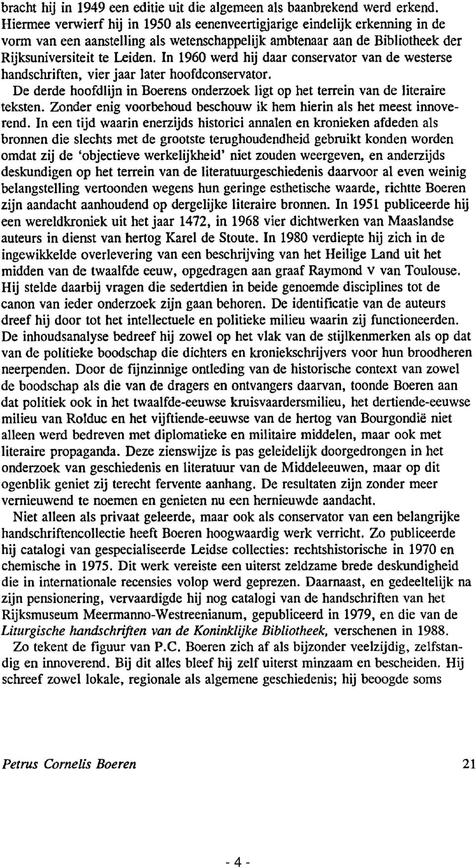 In 1960 werd hij daar conservator van de westerse handschriften, vier jaar later hoofdconservator. De derde hoofdlijn in Boerens onderzoek ligt op het terrein van de literaire teksten.