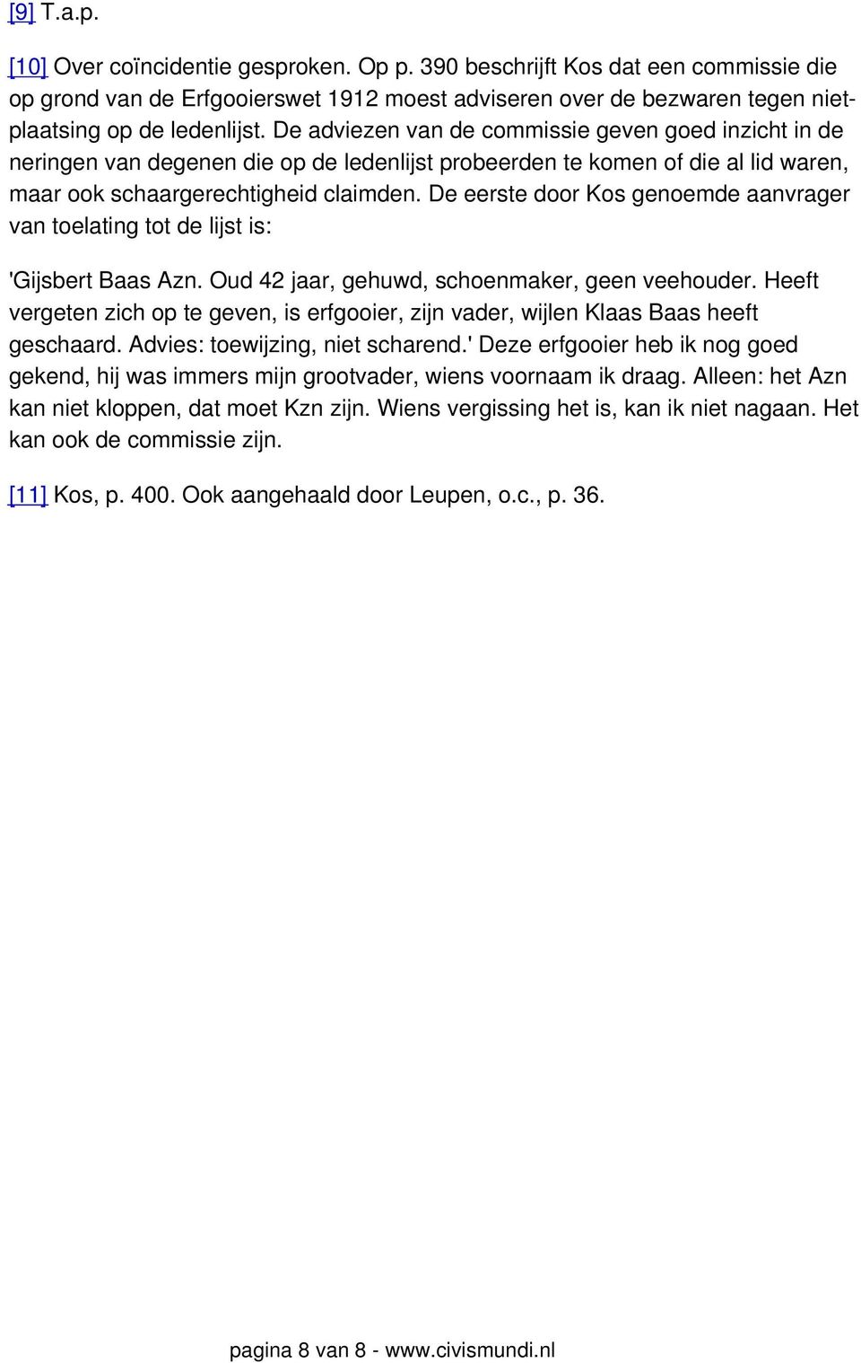 De eerste door Kos genoemde aanvrager van toelating tot de lijst is: 'Gijsbert Baas Azn. Oud 42 jaar, gehuwd, schoenmaker, geen veehouder.