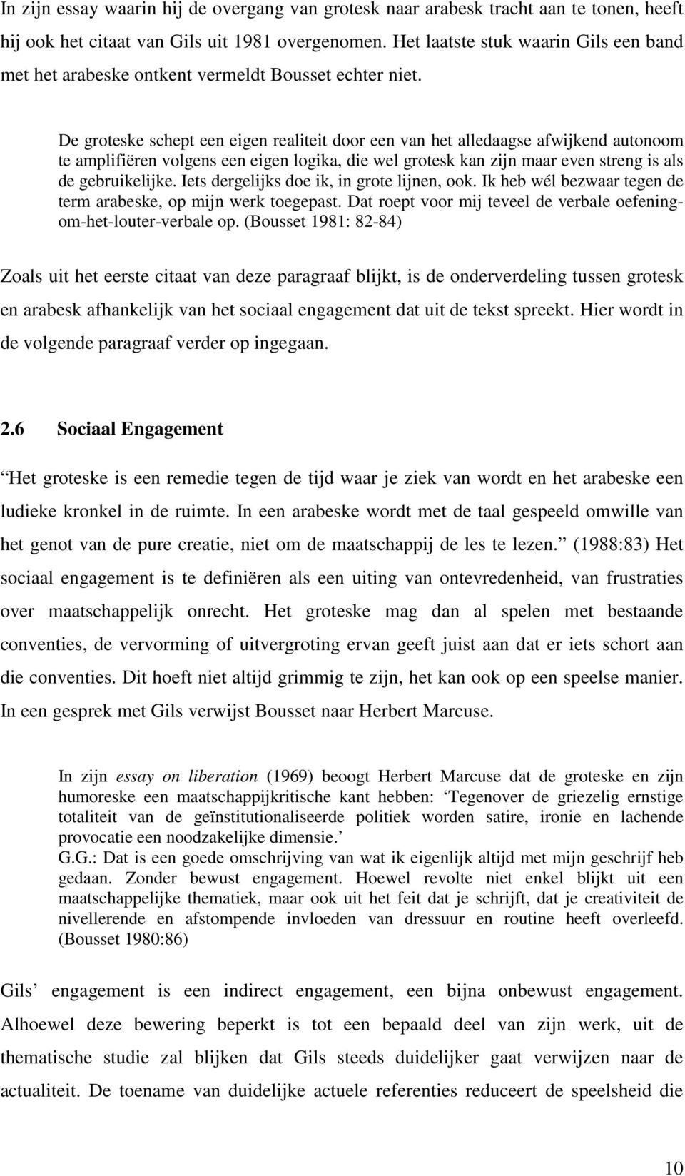 De groteske schept een eigen realiteit door een van het alledaagse afwijkend autonoom te amplifiëren volgens een eigen logika, die wel grotesk kan zijn maar even streng is als de gebruikelijke.