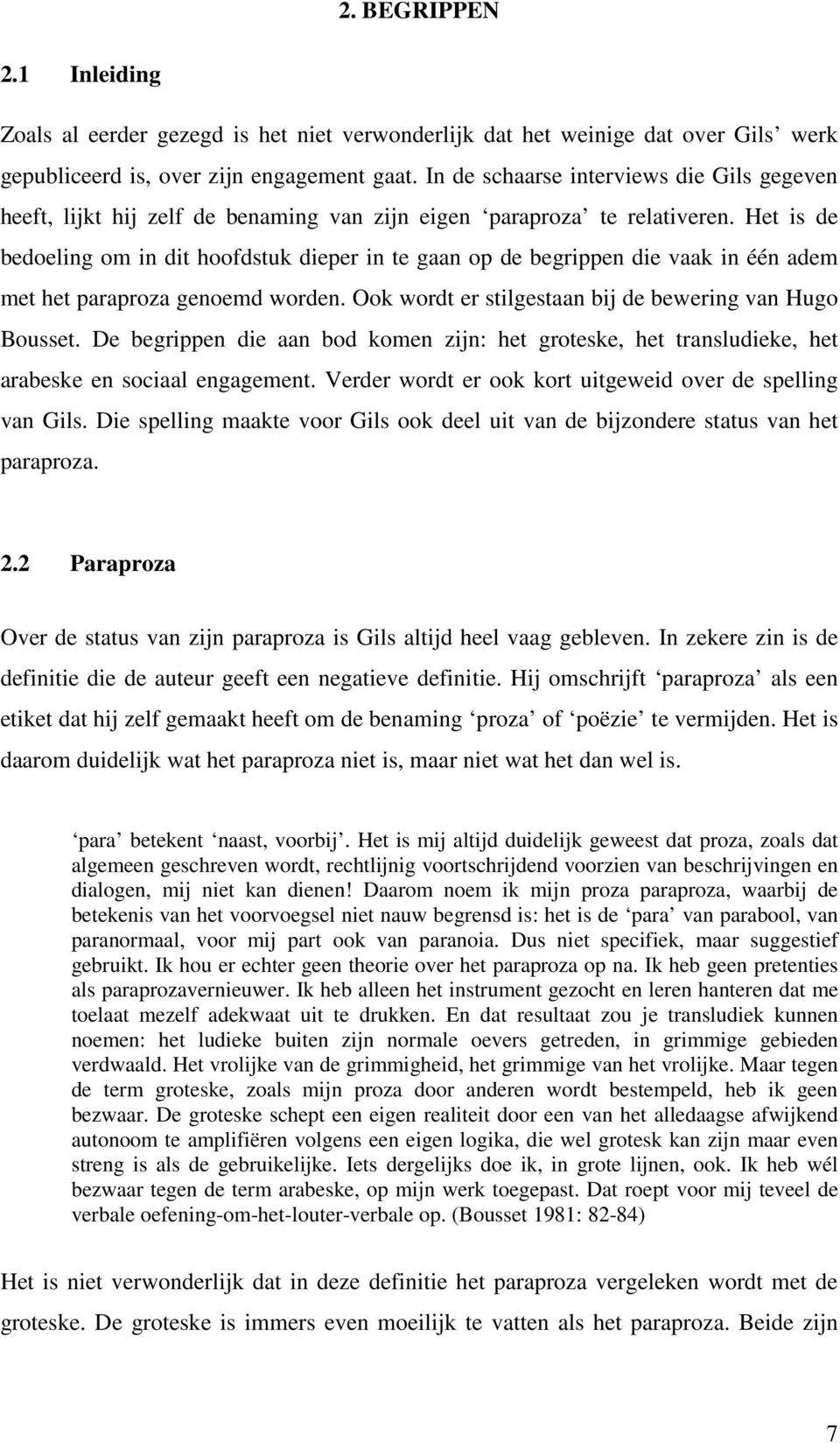 Het is de bedoeling om in dit hoofdstuk dieper in te gaan op de begrippen die vaak in één adem met het paraproza genoemd worden. Ook wordt er stilgestaan bij de bewering van Hugo Bousset.