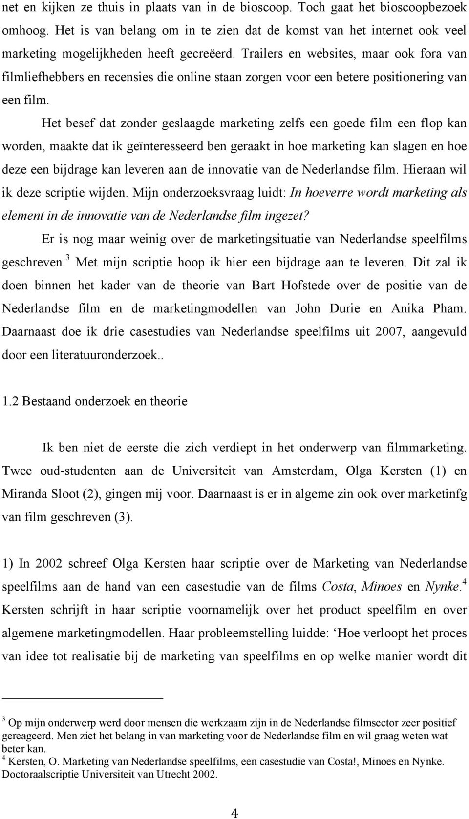 Trailers en websites, maar ook fora van filmliefhebbers en recensies die online staan zorgen voor een betere positionering van een film.