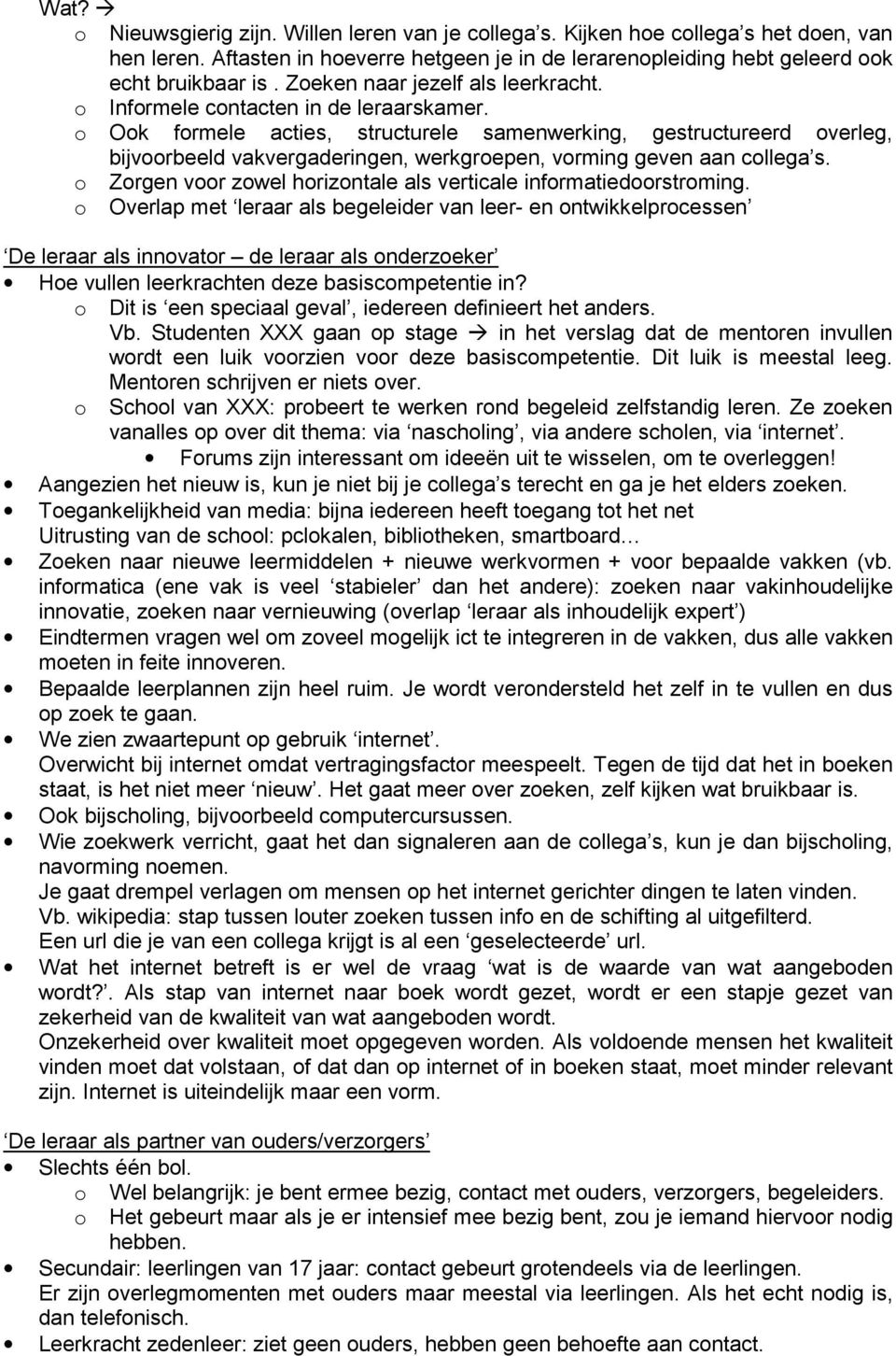 o Ook formele acties, structurele samenwerking, gestructureerd overleg, bijvoorbeeld vakvergaderingen, werkgroepen, vorming geven aan collega s.