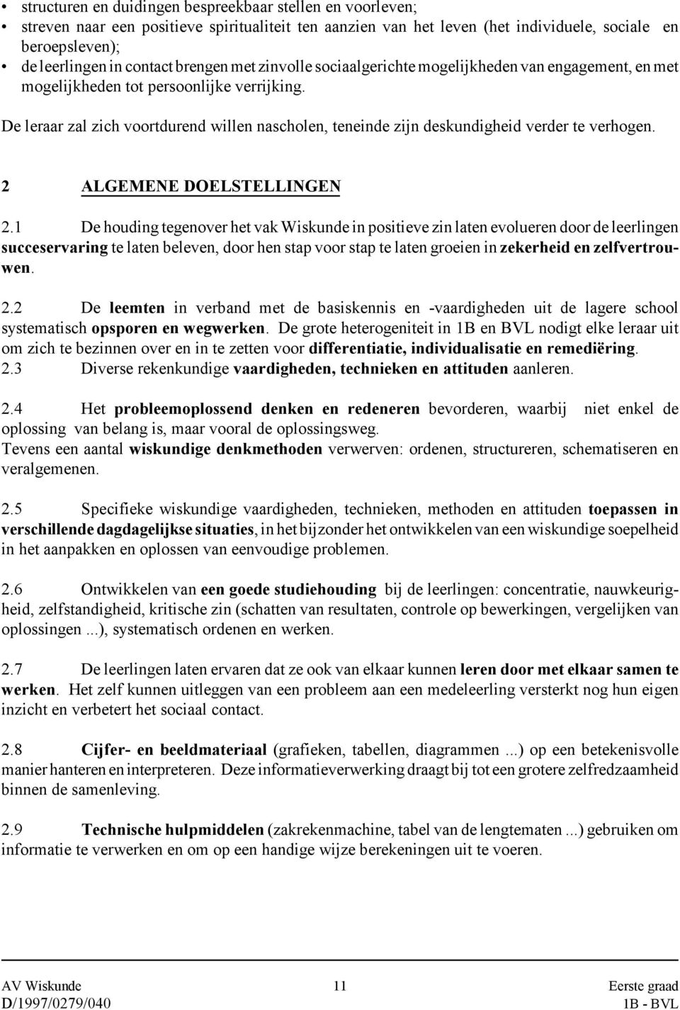 De leraar zal zich voortdurend willen nascholen, teneinde zijn deskundigheid verder te verhogen. 2 ALGEMENE DOELSTELLINGEN 2.