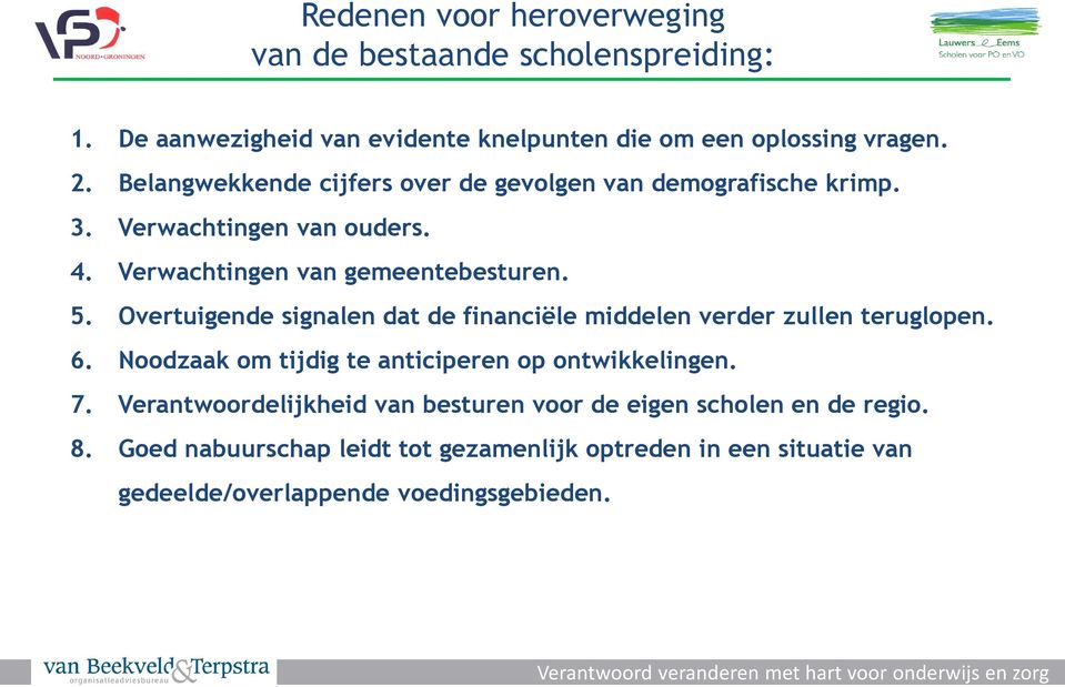 Overtuigende signalen dat de financiële middelen verder zullen teruglopen. 6. Noodzaak om tijdig te anticiperen op ontwikkelingen. 7.