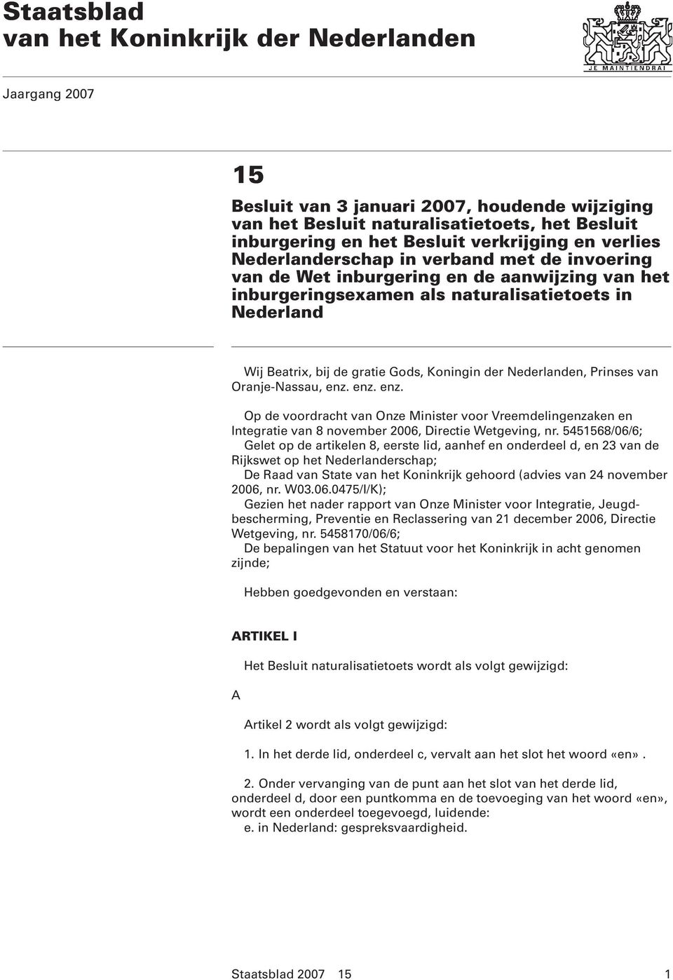 der Nederlanden, Prinses van Oranje-Nassau, enz. enz. enz. Op de voordracht van Onze Minister voor Vreemdelingenzaken en Integratie van 8 november 2006, Directie Wetgeving, nr.