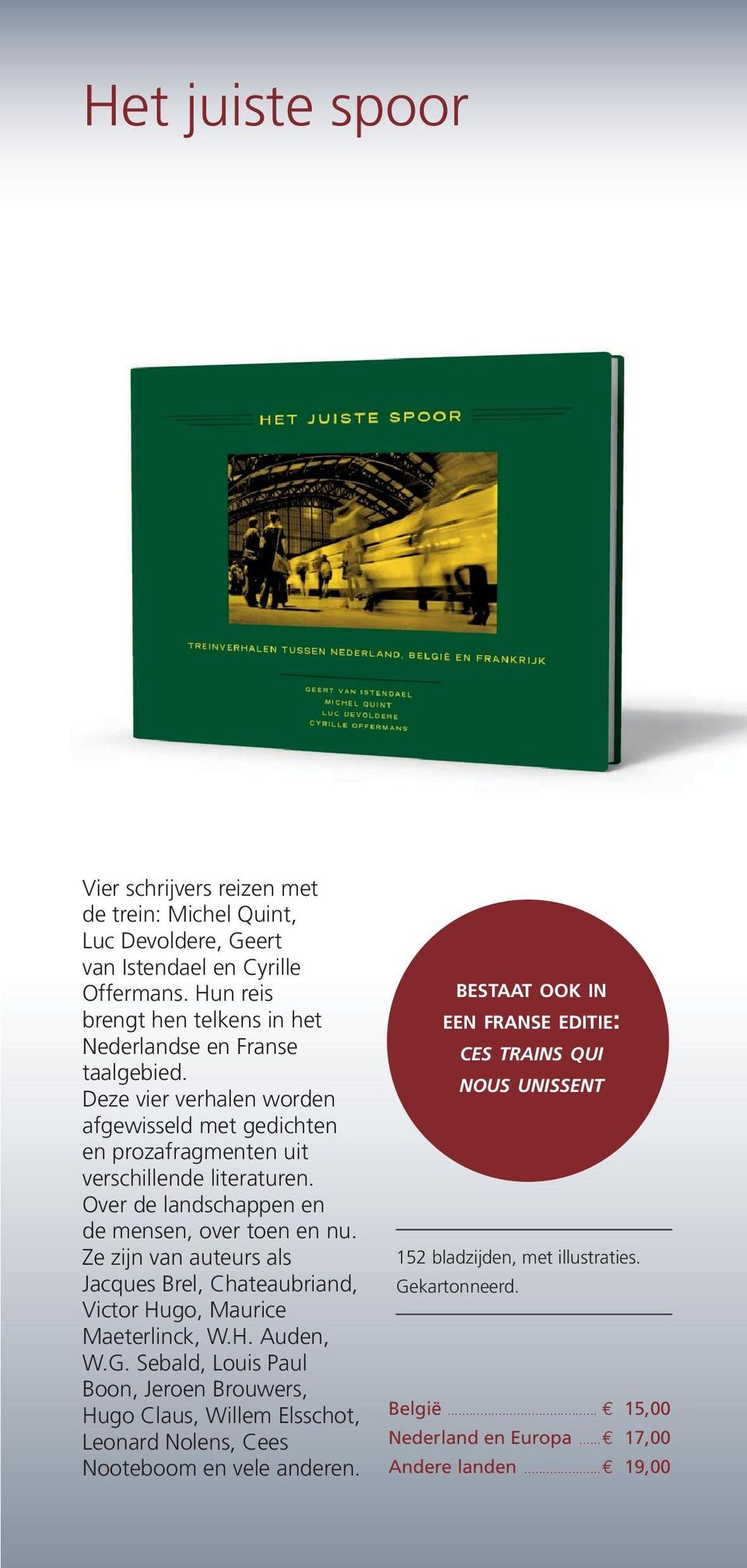 Over de landschappen en de mensen, over toen en nu. Ze zijn van auteurs als Jacques Brel, Chateaubriand, Victor Hugo, Maurice Maeterlinck, W.H. Auden, W.G.