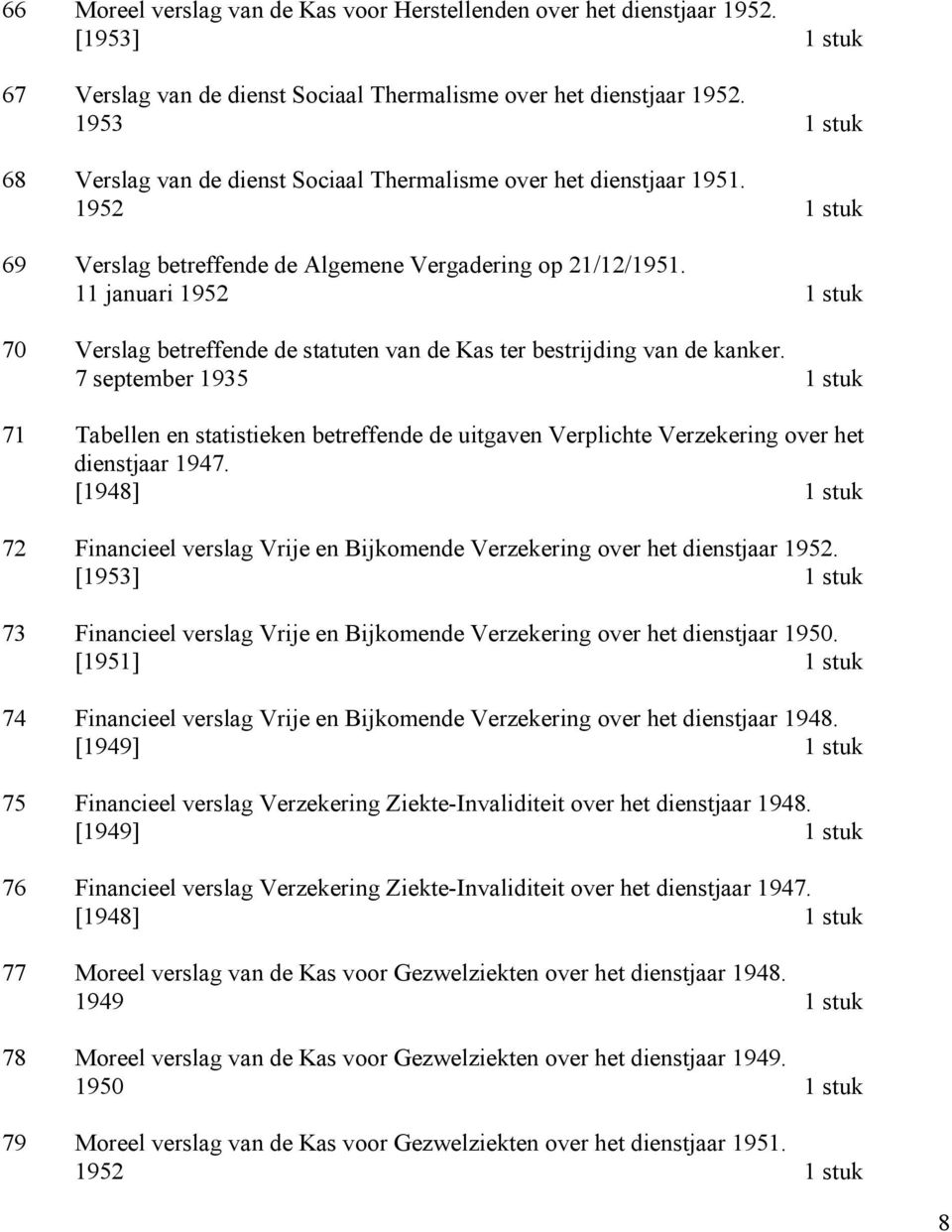 11 januari 1952 1 stuk 70 Verslag betreffende de statuten van de Kas ter bestrijding van de kanker.