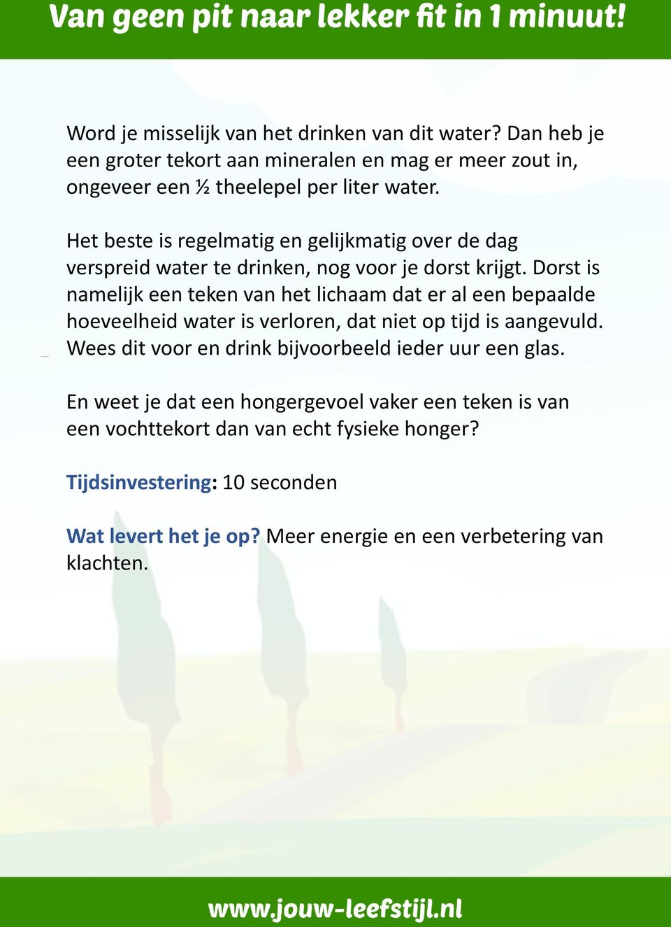 Dorst is namelijk een teken van het lichaam dat er al een bepaalde hoeveelheid water is verloren, dat niet op tijd is aangevuld.