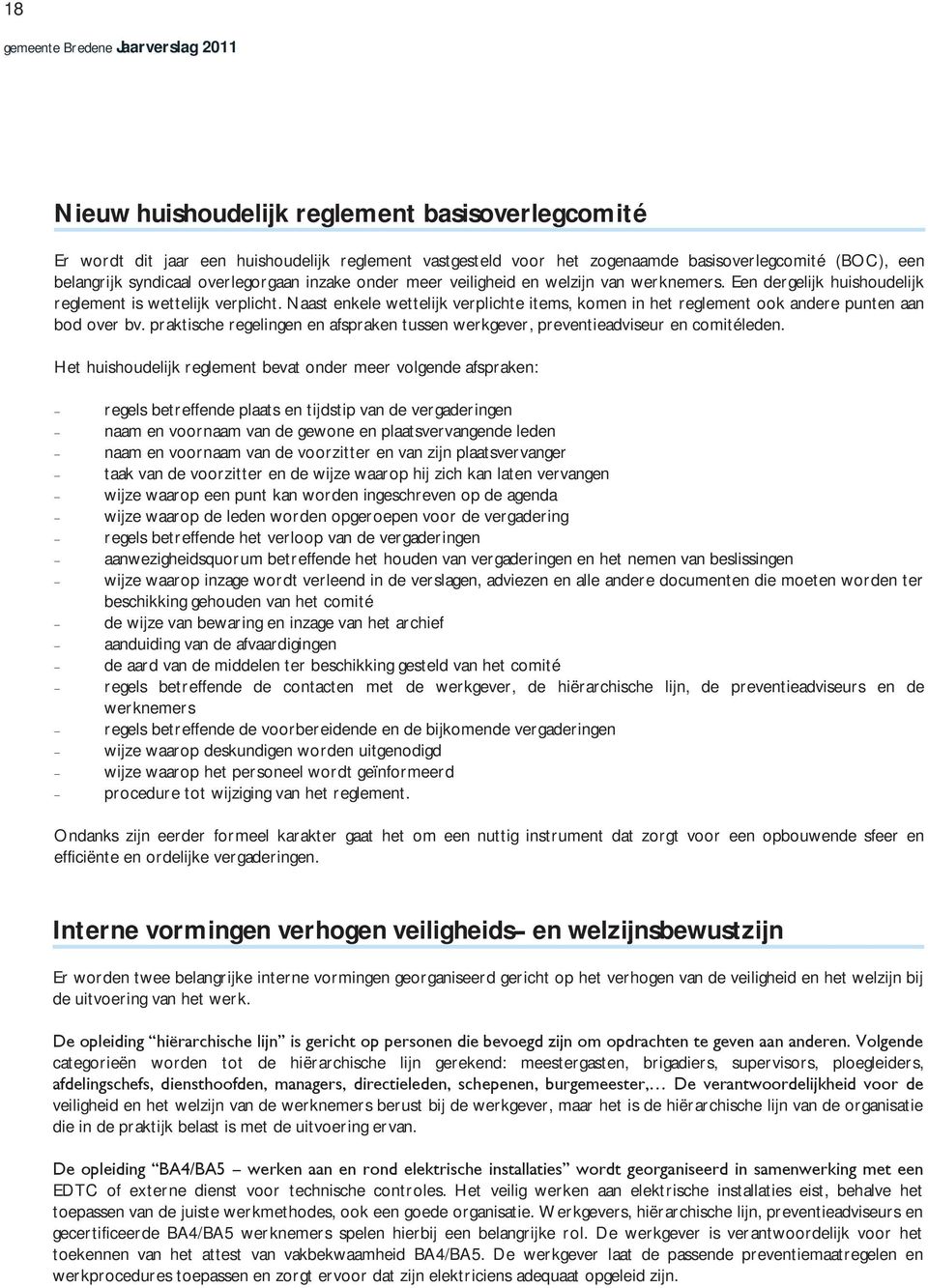 Naast enkele wettelijk verplichte items, komen in het reglement ook andere punten aan bod over bv. praktische regelingen en afspraken tussen werkgever, preventieadviseur en comitéleden.