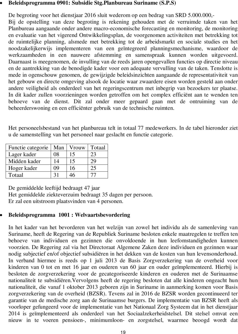 evaluatie van het vigerend Ontwikkelingsplan, de voorgenomen activiteiten met betrekking tot de ruimtelijke planning, alsmede met betrekking tot de arbeidsmarkt en sociale studies en het