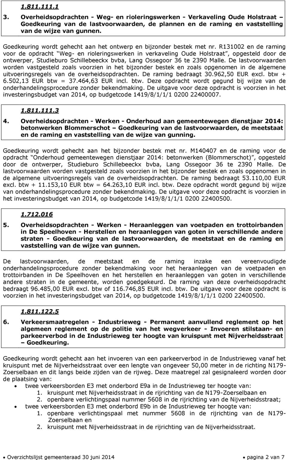 R131002 en de raming voor de opdracht Weg- en rioleringswerken in verkaveling Oude Holstraat, opgesteld door de ontwerper, Studieburo Schillebeeckx bvba, Lang Ossegoor 36 te 2390 Malle.