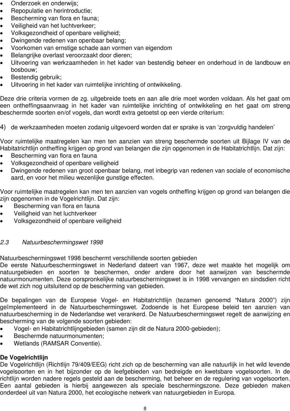 bosbouw; Bestendig gebruik; Uitvoering in het kader van ruimtelijke inrichting of ontwikkeling. Deze drie criteria vormen de zg. uitgebreide toets en aan alle drie moet worden voldaan.