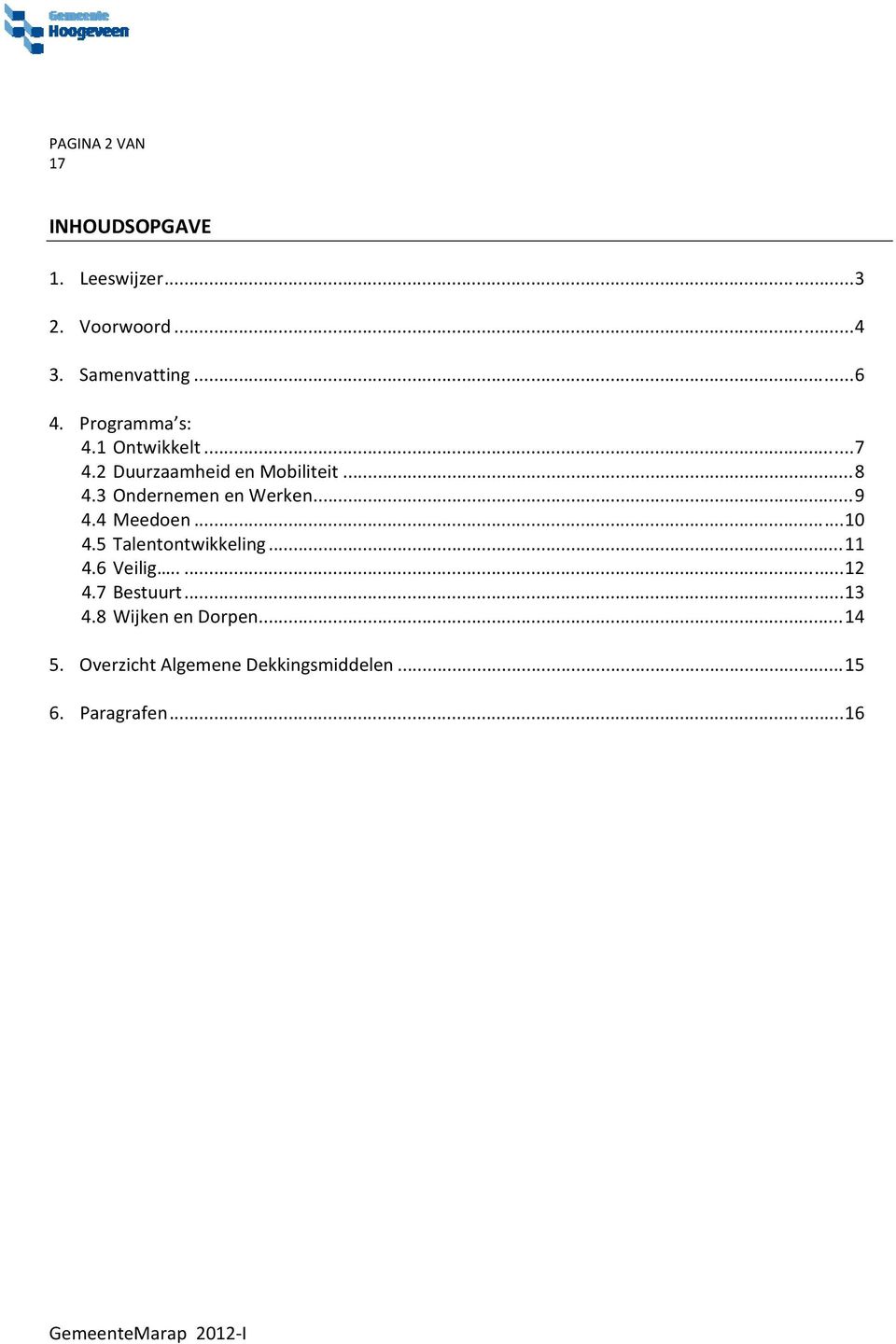 3 Ondernemen en Werken... 9 4.4 Meedoen... 10 4.5 Talentontwikkeling... 11 4.6 Veilig.