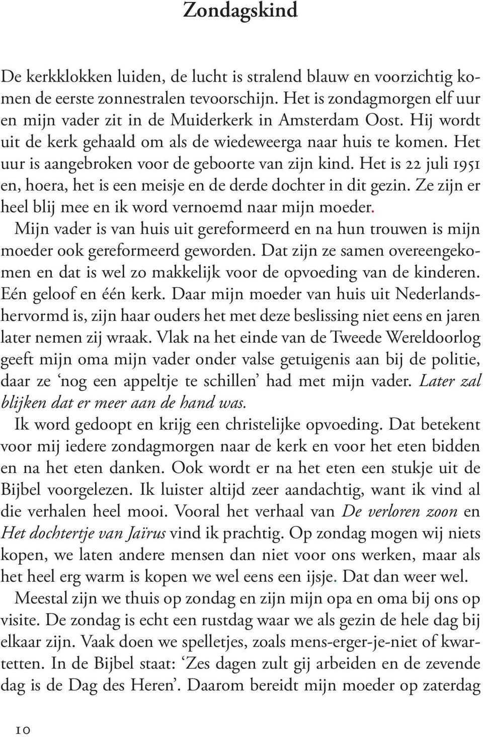 Het uur is aangebroken voor de geboorte van zijn kind. Het is 22 juli 1951 en, hoera, het is een meisje en de derde dochter in dit gezin. Ze zijn er heel blij mee en ik word vernoemd naar mijn moeder.