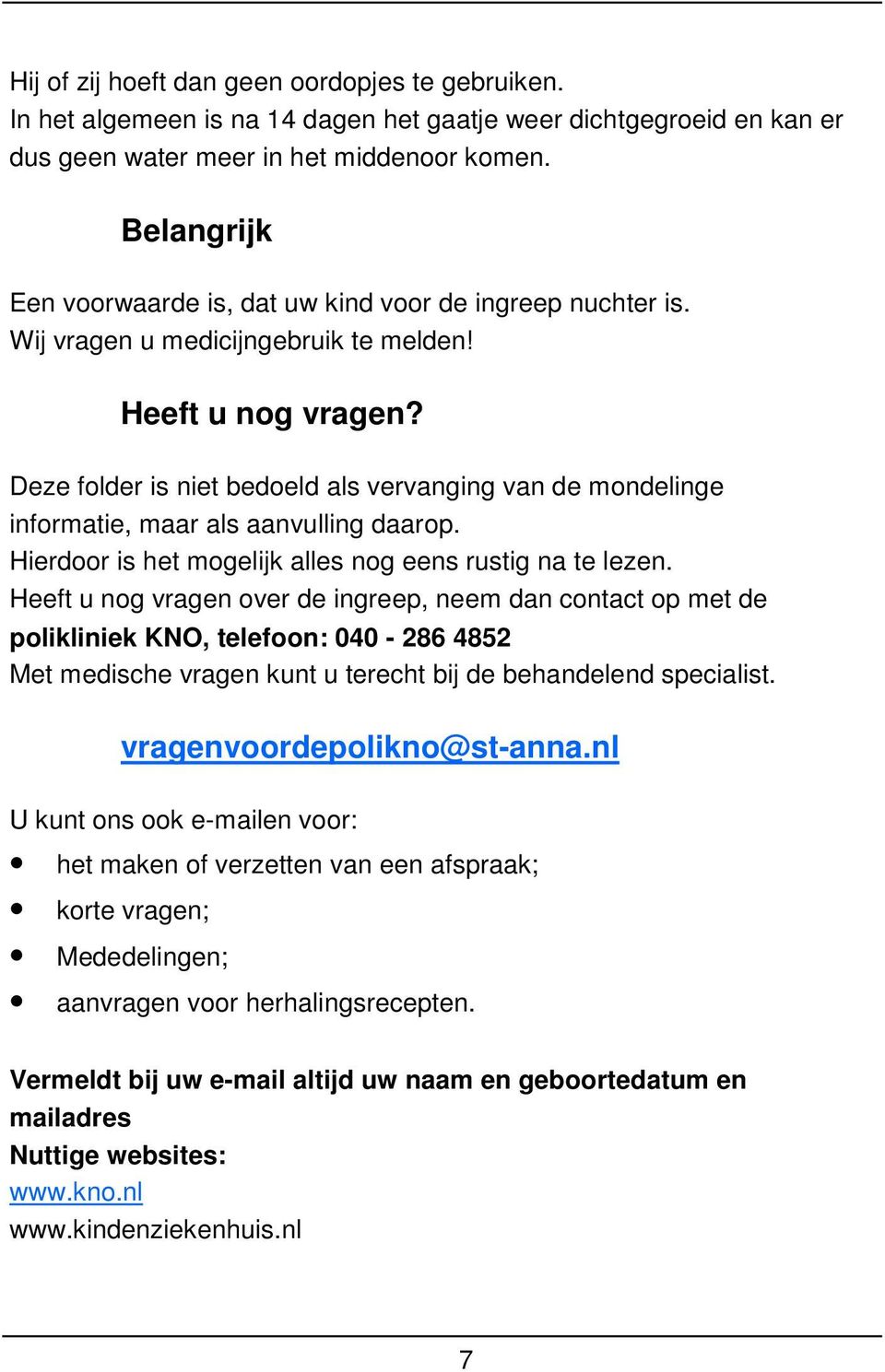 Deze folder is niet bedoeld als vervanging van de mondelinge informatie, maar als aanvulling daarop. Hierdoor is het mogelijk alles nog eens rustig na te lezen.