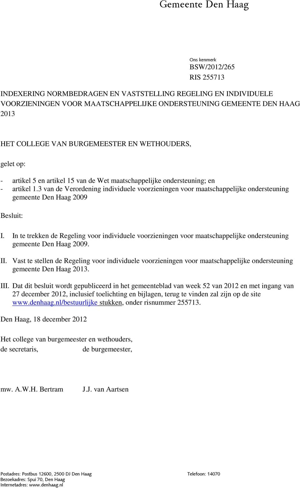 3 van de Verordening individuele voorzieningen voor maatschappelijke ondersteuning gemeente Den Haag 2009 Besluit: I.