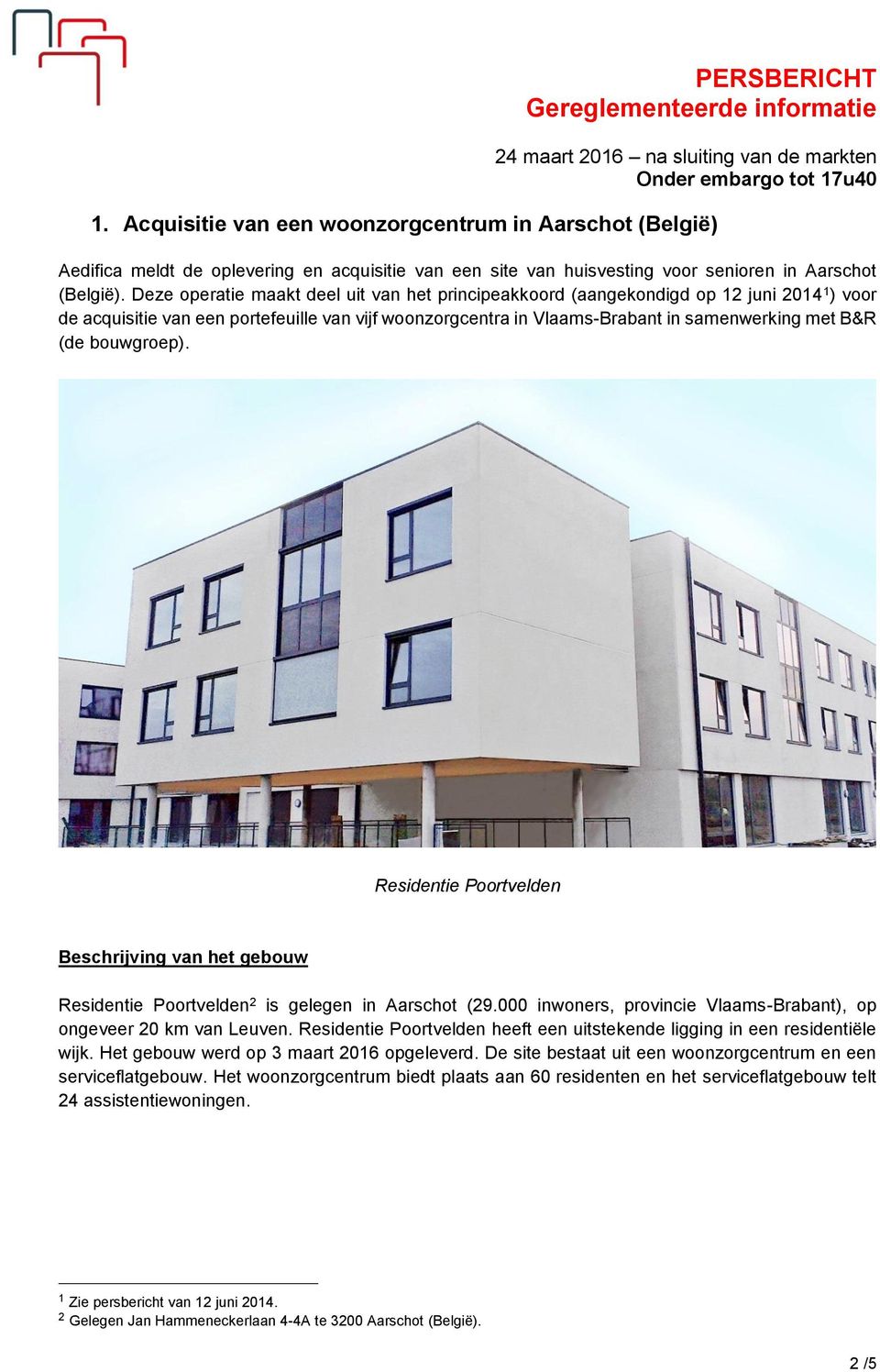 bouwgroep). Residentie Poortvelden Beschrijving van het gebouw Residentie Poortvelden 2 is gelegen in Aarschot (29.000 inwoners, provincie Vlaams-Brabant), op ongeveer 20 km van Leuven.