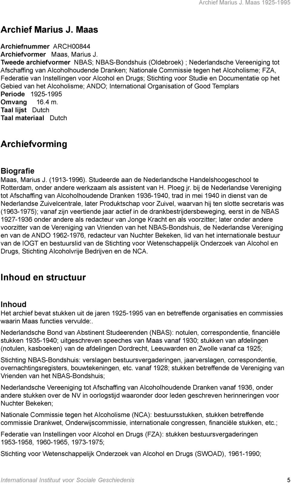 Instellingen voor Alcohol en Drugs; Stichting voor Studie en Documentatie op het Gebied van het Alcoholisme; ANDO; International Organisation of Good Templars Periode 1925-1995 Omvang 16.4 m.