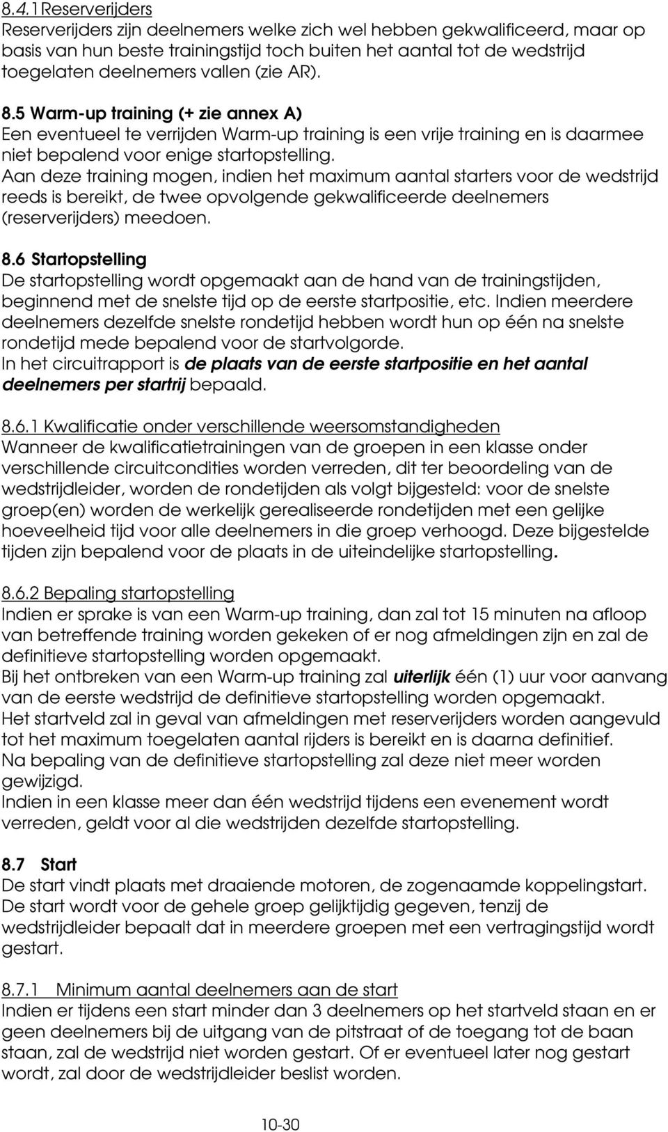 Aan deze training mogen, indien het maximum aantal starters voor de wedstrijd reeds is bereikt, de twee opvolgende gekwalificeerde deelnemers (reserverijders) meedoen. 8.