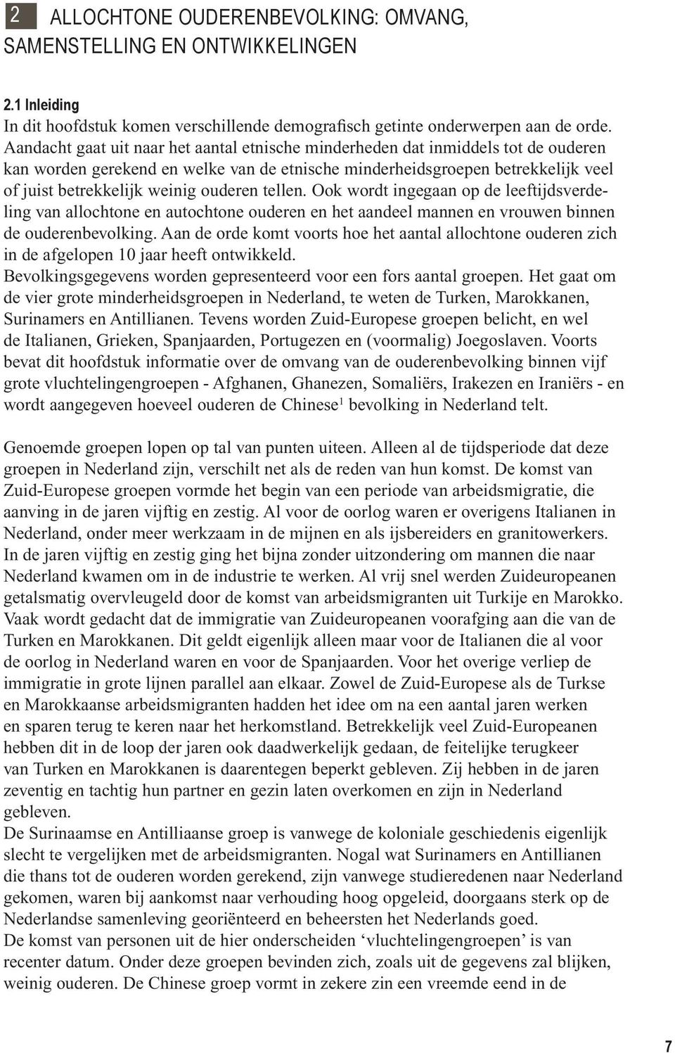 ouderen tellen. Ook wordt ingegaan op de leeftijdsverdeling van allochtone en autochtone ouderen en het aandeel mannen en vrouwen binnen de ouderenbevolking.