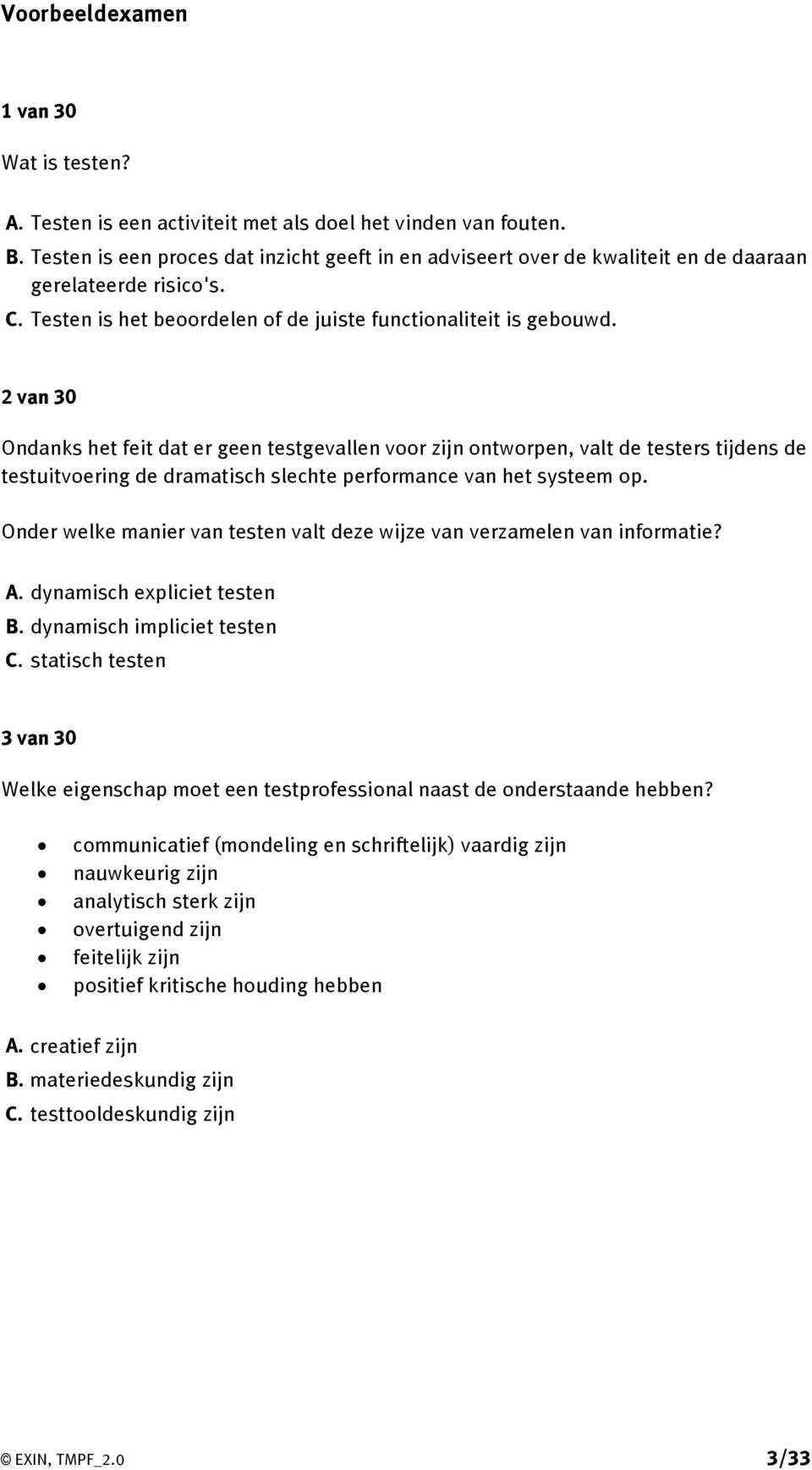 2 van 30 Ondanks het feit dat er geen testgevallen voor zijn ontworpen, valt de testers tijdens de testuitvoering de dramatisch slechte performance van het systeem op.