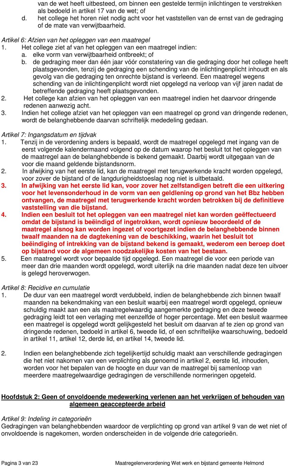 Het college ziet af van het opleggen van een maatregel indien: a. elke vorm van verwijtbaarheid ontbreekt; of b.