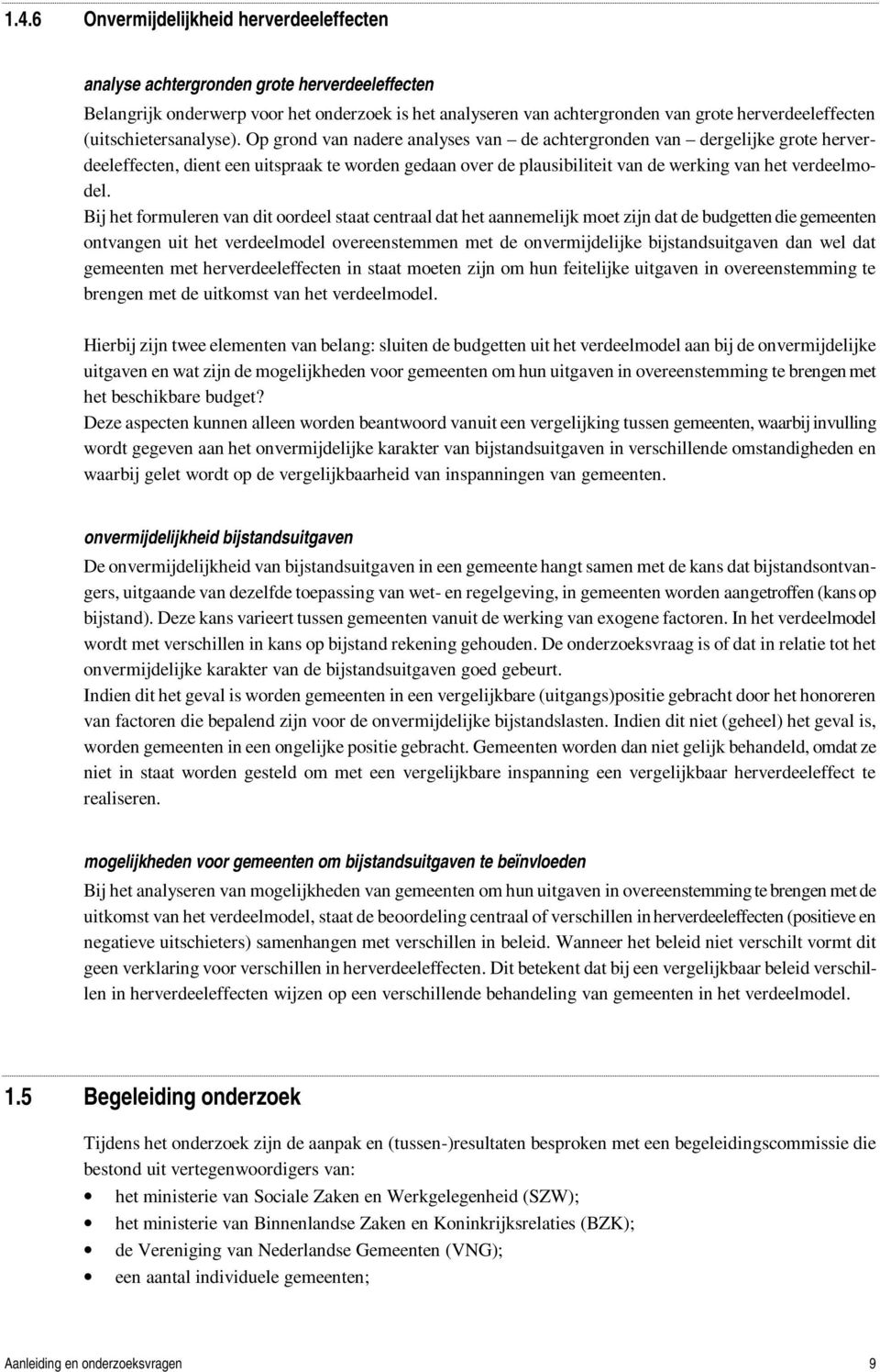 Op grond van nadere analyses van de achtergronden van dergelijke grote herverdeeleffecten, dient een uitspraak te worden gedaan over de plausibiliteit van de werking van het verdeelmodel.