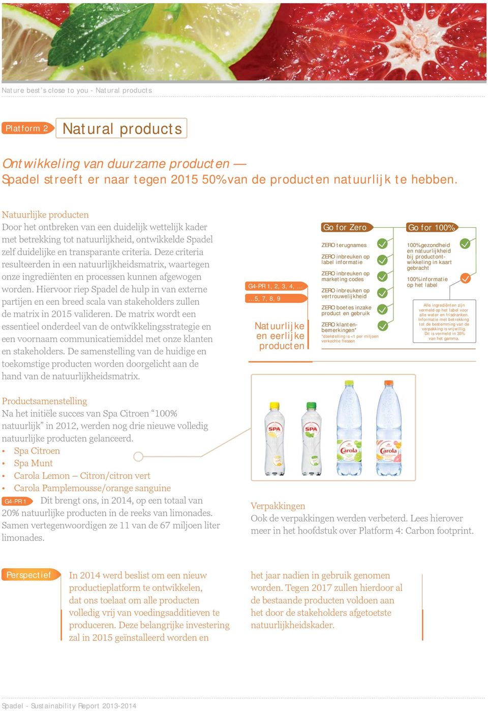 Deze criteria resulteerden in een natuurlijkheidsmatrix, waartegen onze ingrediënten en processen kunnen afgewogen worden.