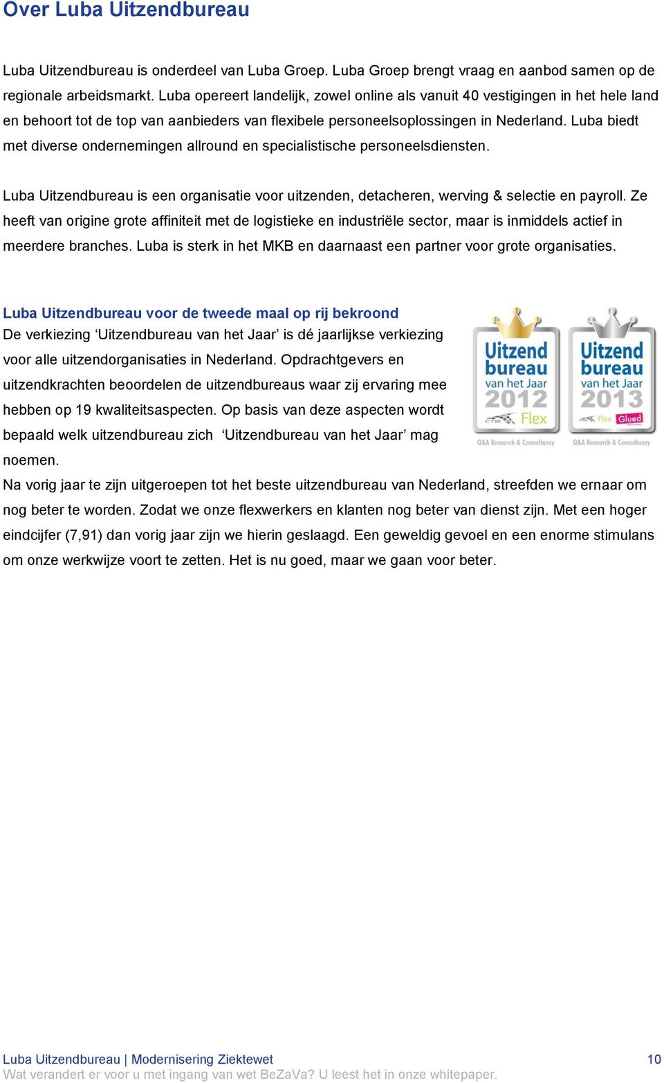 Luba biedt met diverse ondernemingen allround en specialistische personeelsdiensten. Luba Uitzendbureau is een organisatie voor uitzenden, detacheren, werving & selectie en payroll.