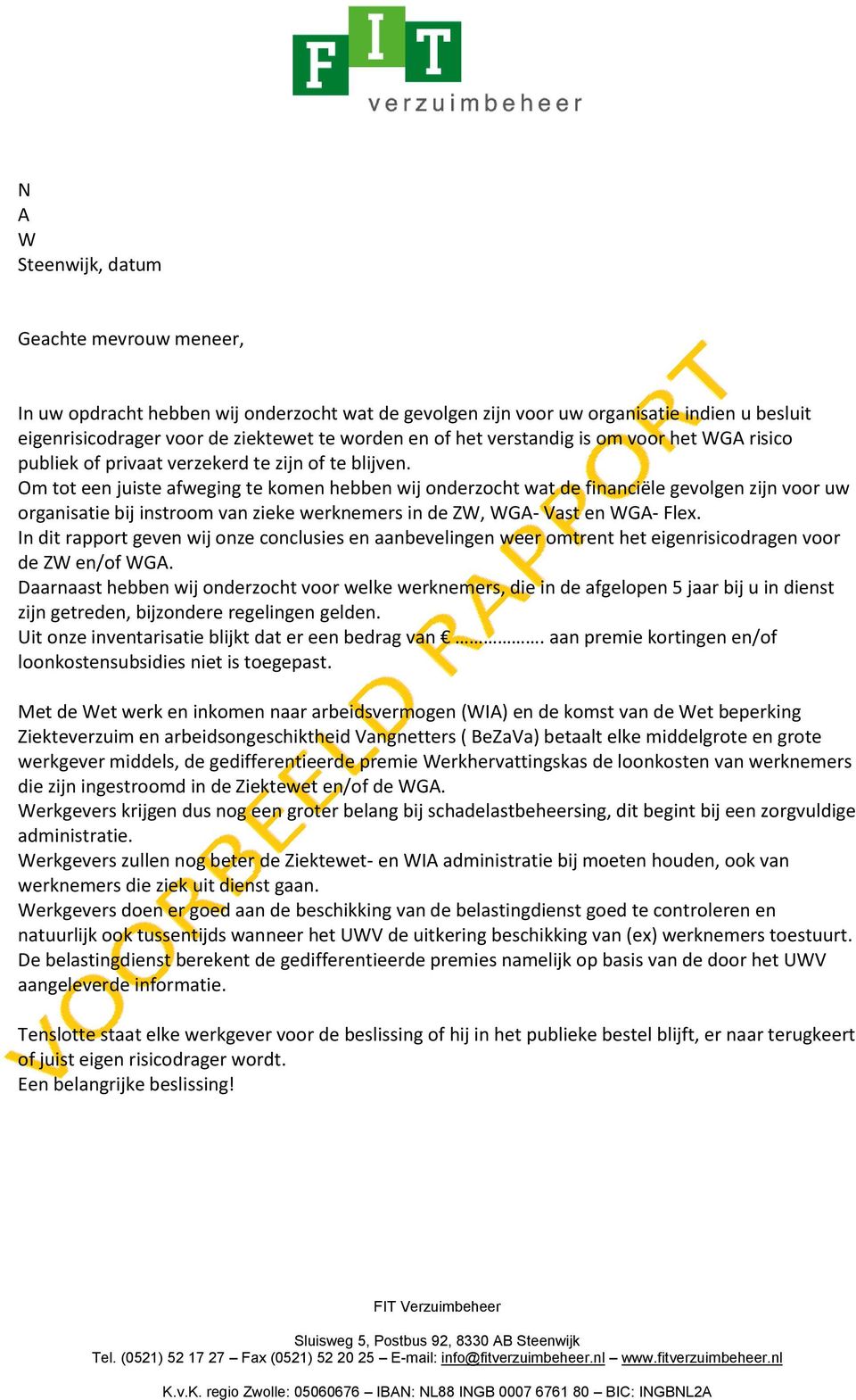 Om tot een juiste afweging te komen hebben wij onderzocht wat de financiële gevolgen zijn voor uw organisatie bij instroom van zieke werknemers in de ZW, WGA- Vast en WGA- Flex.