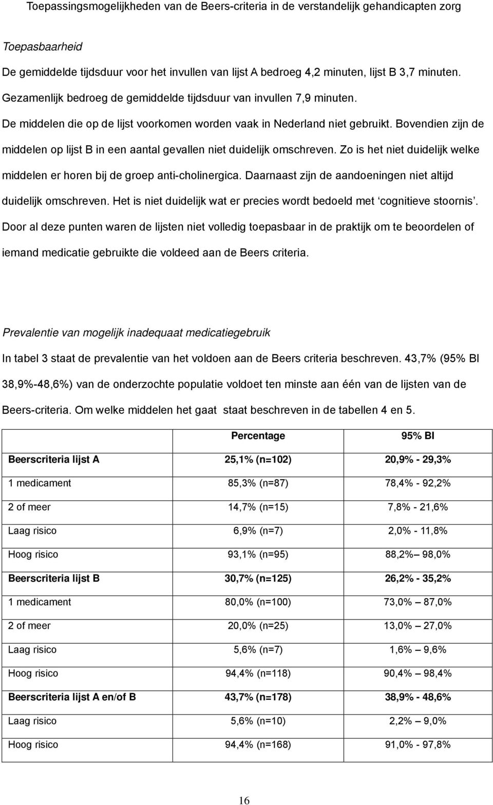 Zo is het niet duidelijk welke middelen er horen bij de groep anti-cholinergica. Daarnaast zijn de aandoeningen niet altijd duidelijk omschreven.