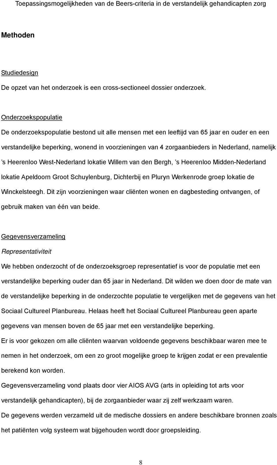 namelijk s Heerenloo West-Nederland lokatie Willem van den Bergh, s Heerenloo Midden-Nederland lokatie Apeldoorn Groot Schuylenburg, Dichterbij en Pluryn Werkenrode groep lokatie de Winckelsteegh.