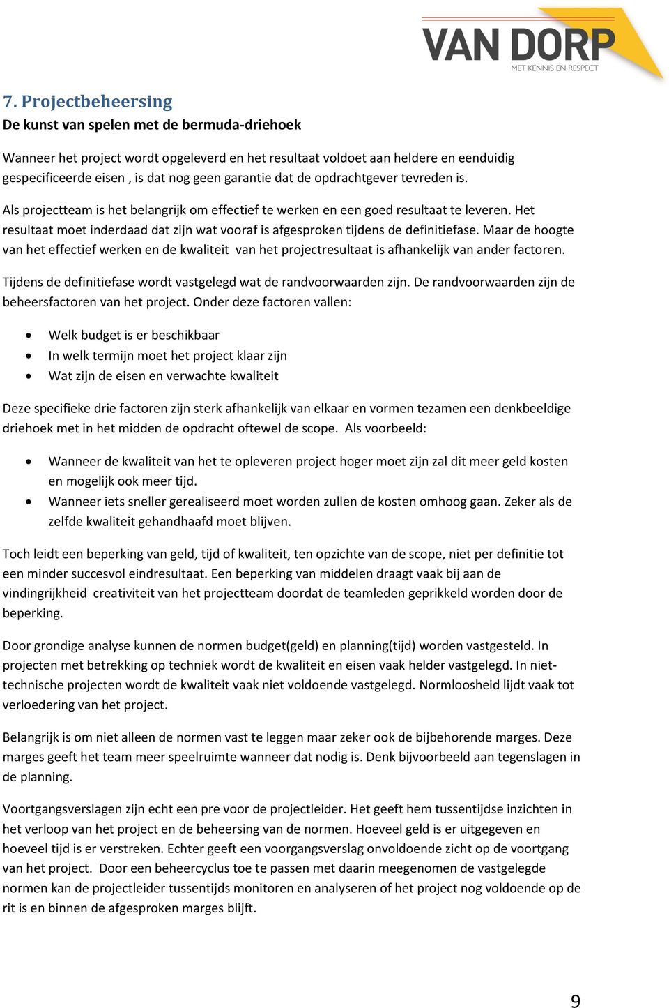 Het resultaat moet inderdaad dat zijn wat vooraf is afgesproken tijdens de definitiefase.