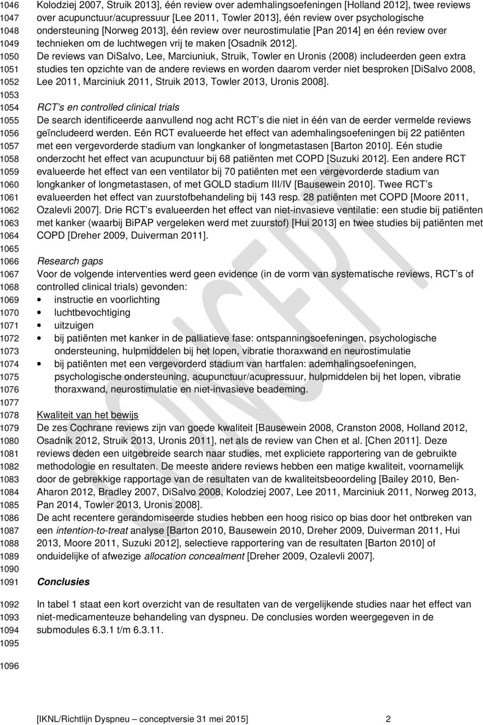 2013], één review over psychologische ondersteuning [Norweg 2013], één review over neurostimulatie [Pan 2014] en één review over technieken om de luchtwegen vrij te maken [Osadnik 2012].