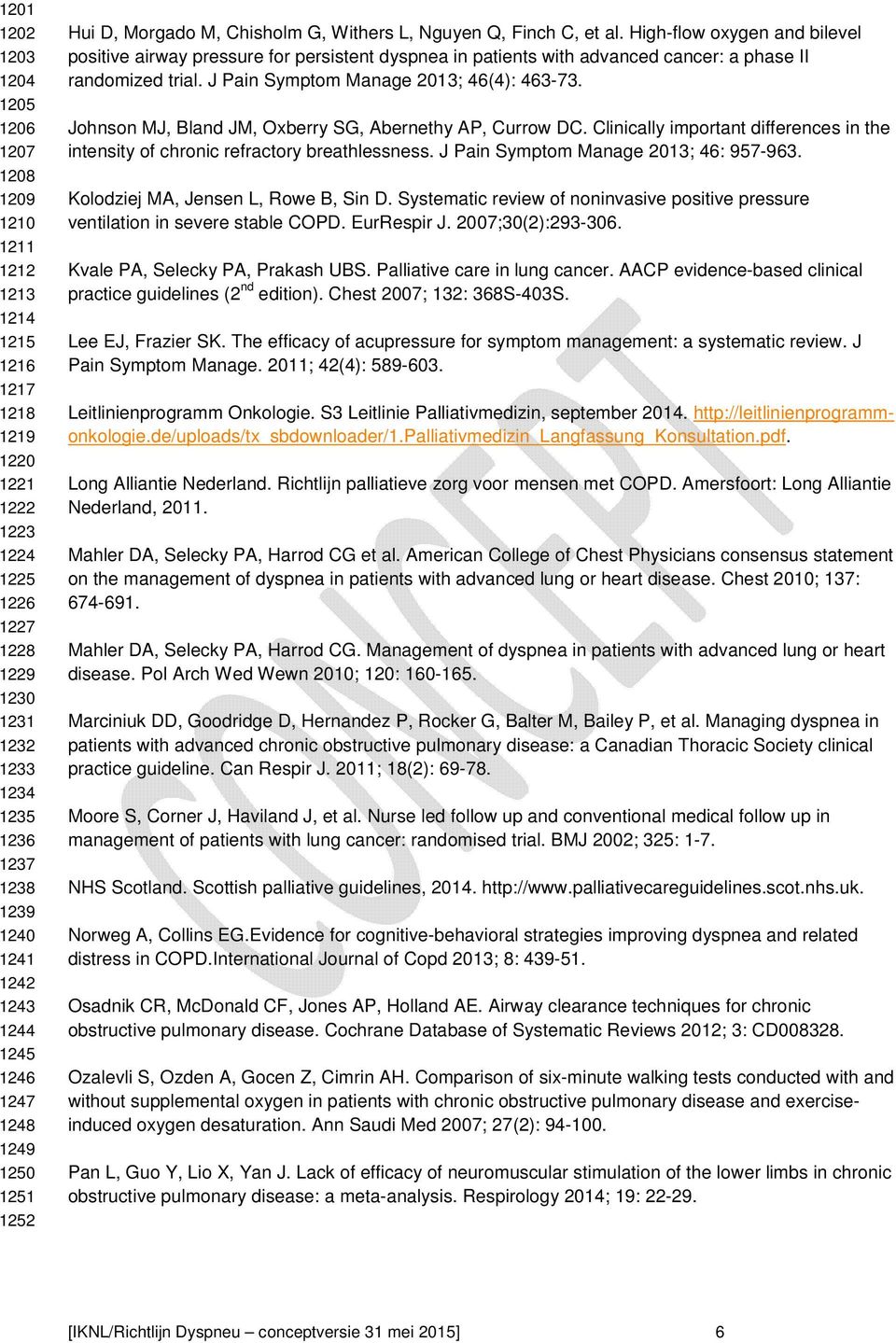 High-flow oxygen and bilevel positive airway pressure for persistent dyspnea in patients with advanced cancer: a phase II randomized trial. J Pain Symptom Manage 2013; 46(4): 463-73.