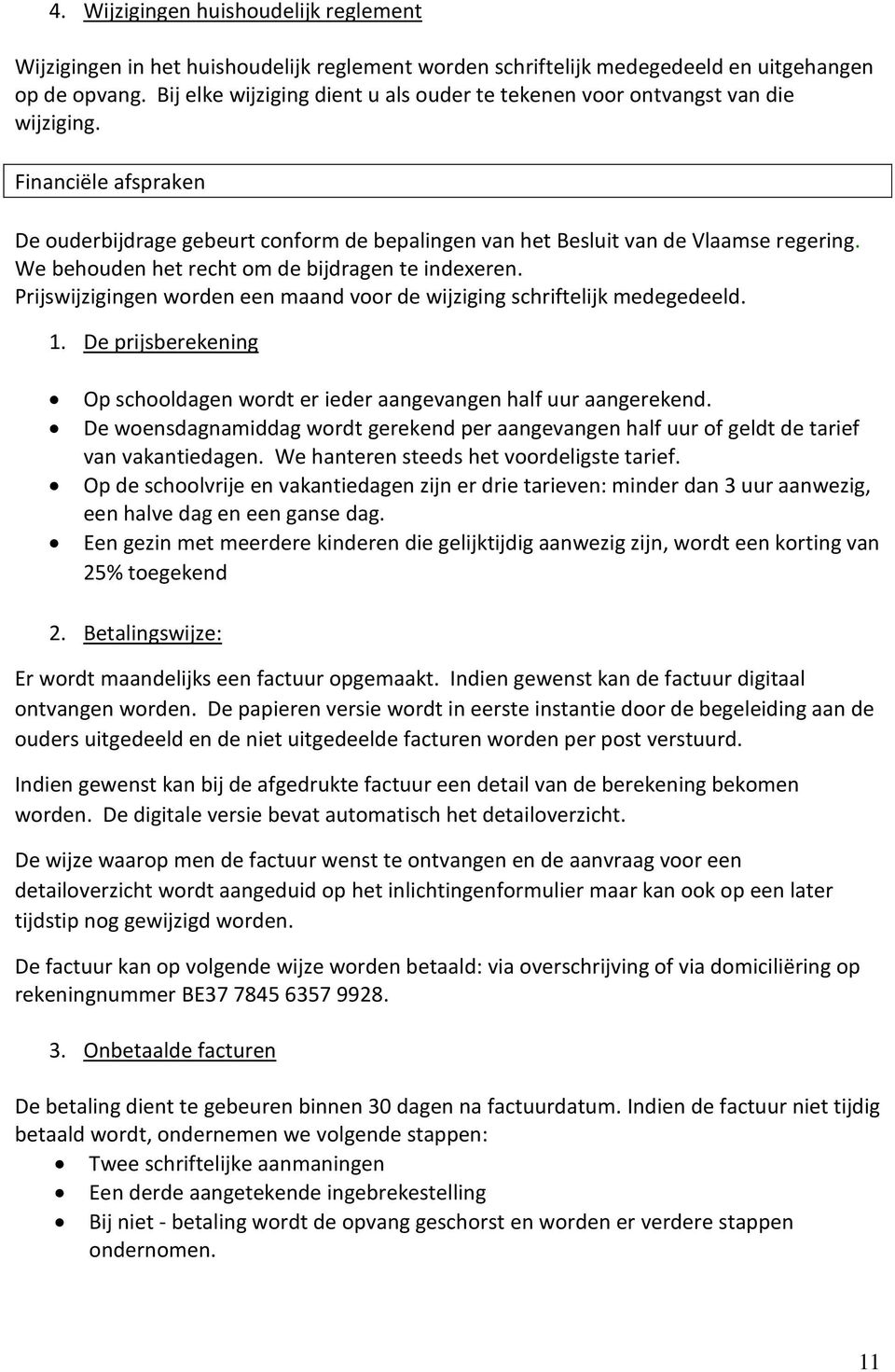 We behouden het recht om de bijdragen te indexeren. Prijswijzigingen worden een maand voor de wijziging schriftelijk medegedeeld. 1.